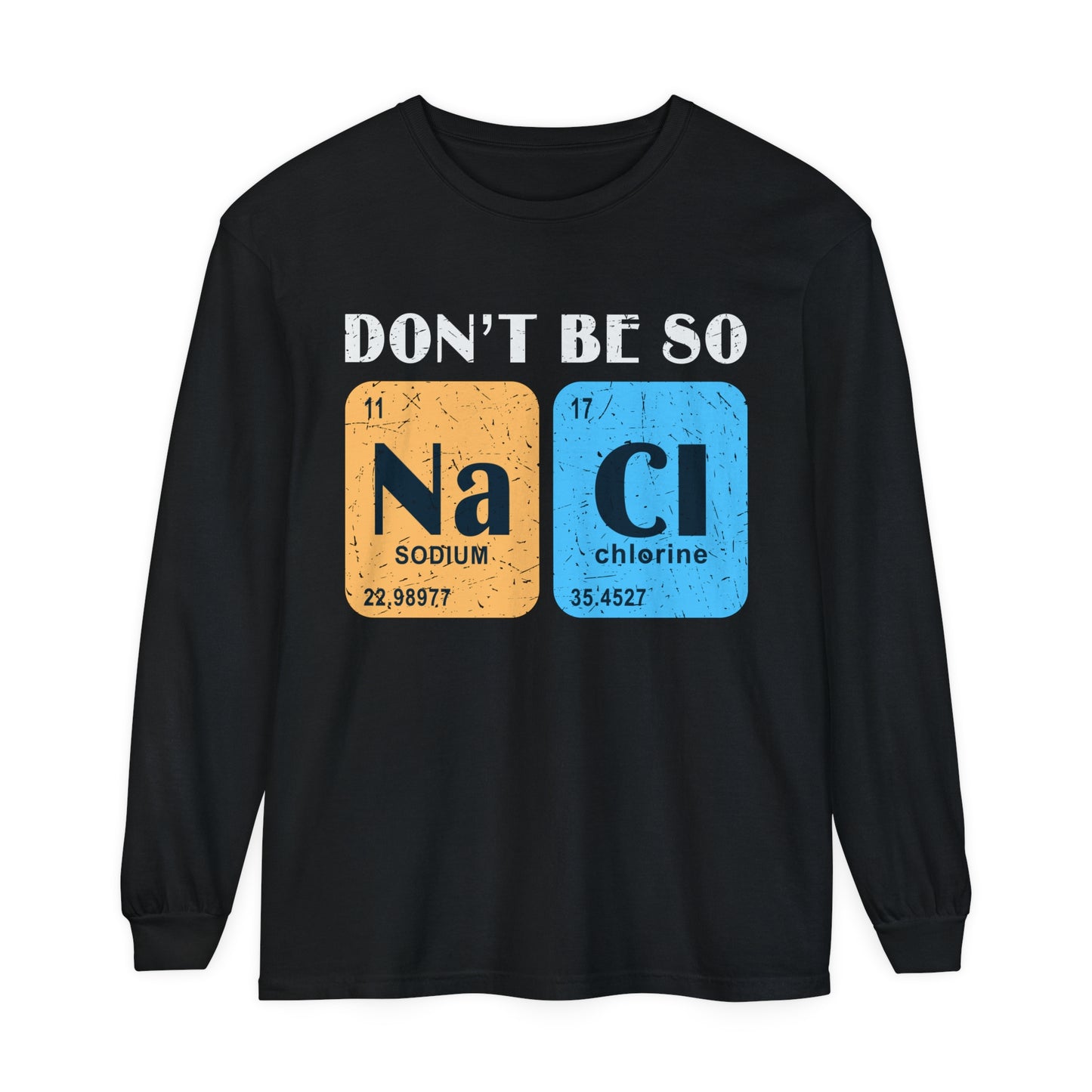 Don't Bes Salty (NaCl) Long Sleeve T-Shirt