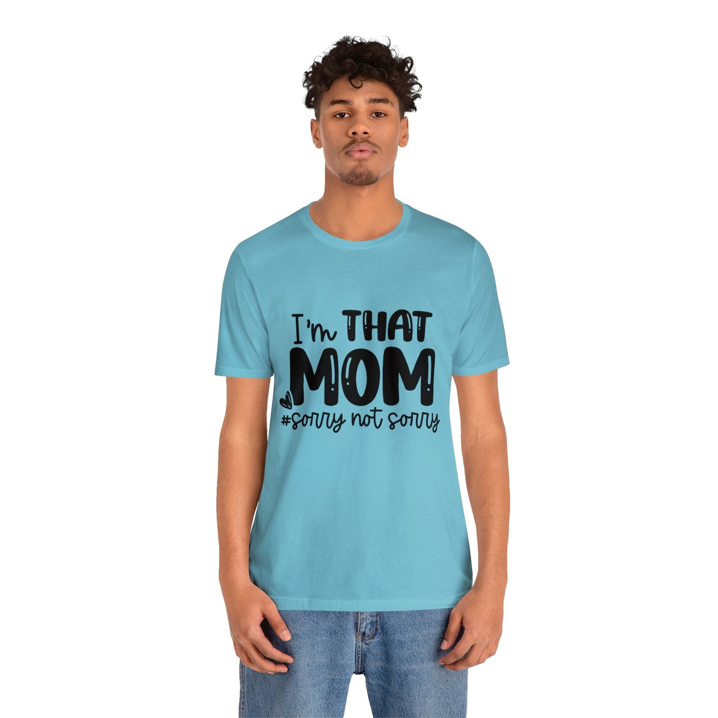 I'm That Mom #sorry not sorry short sleeve tshirt