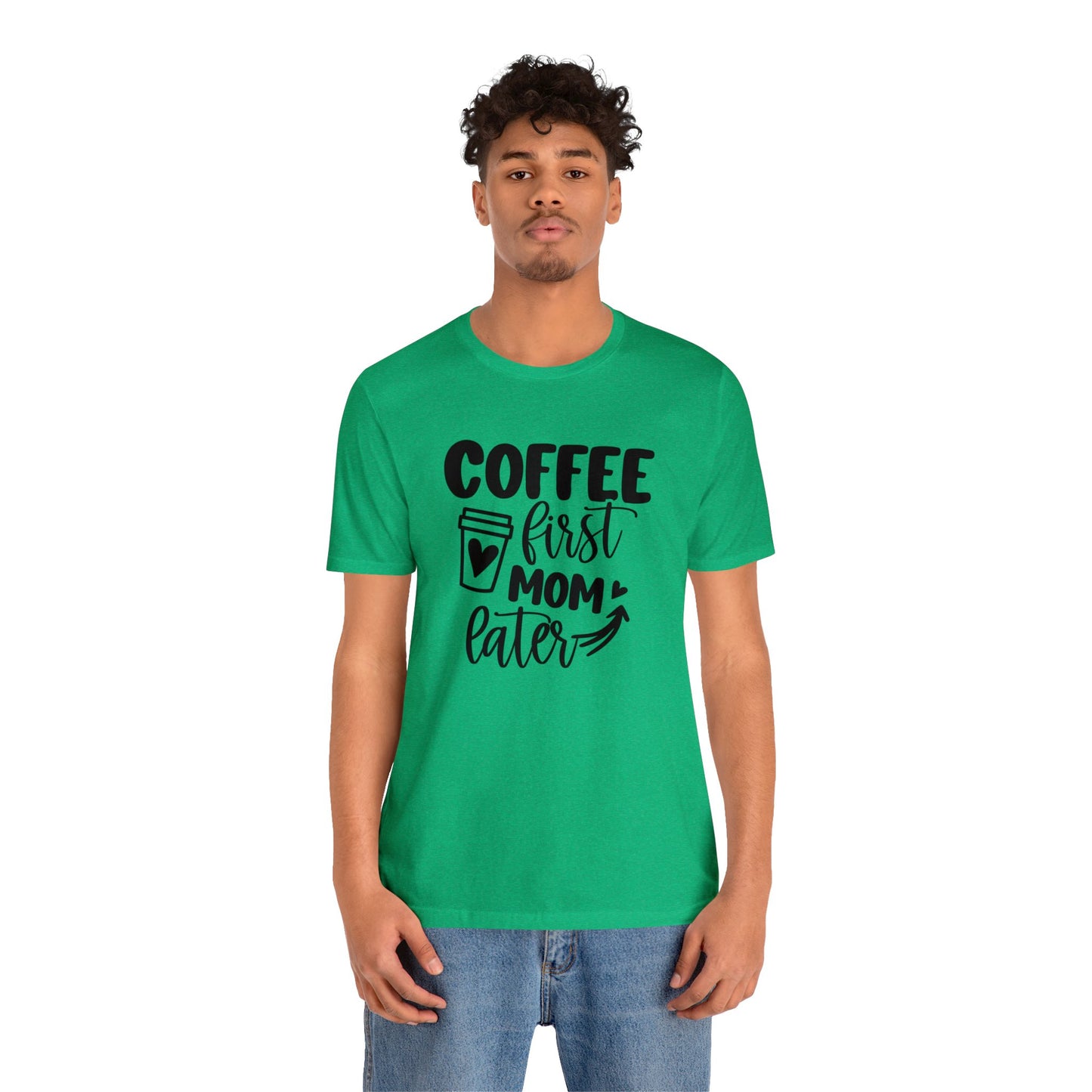 Coffee First Mom Later short sleeve tshirt