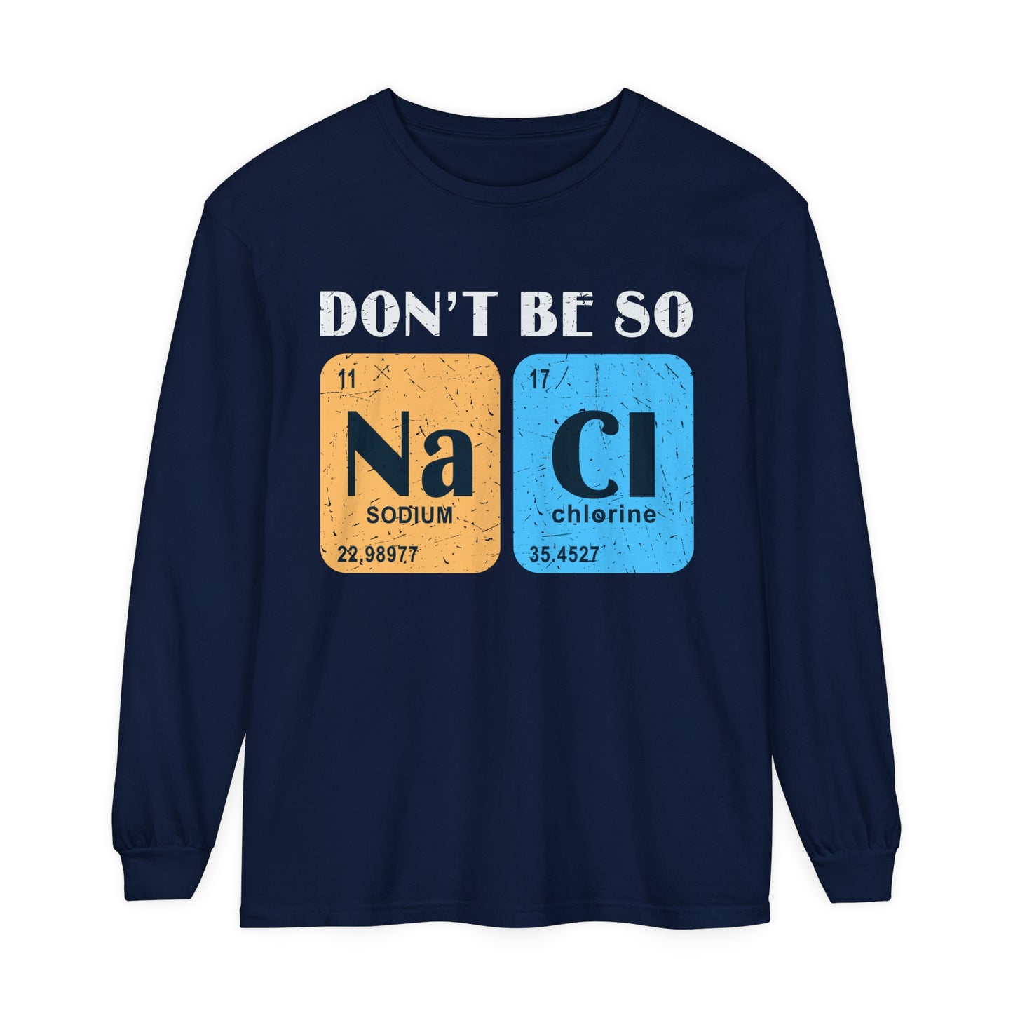 Don't Bes Salty (NaCl) Long Sleeve T-Shirt
