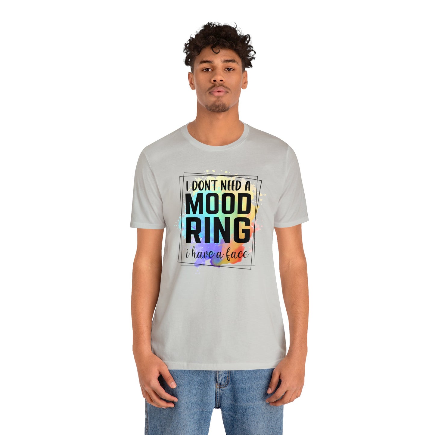 I Don't Need a Mood Ring - I have a face short sleeve Tshirt