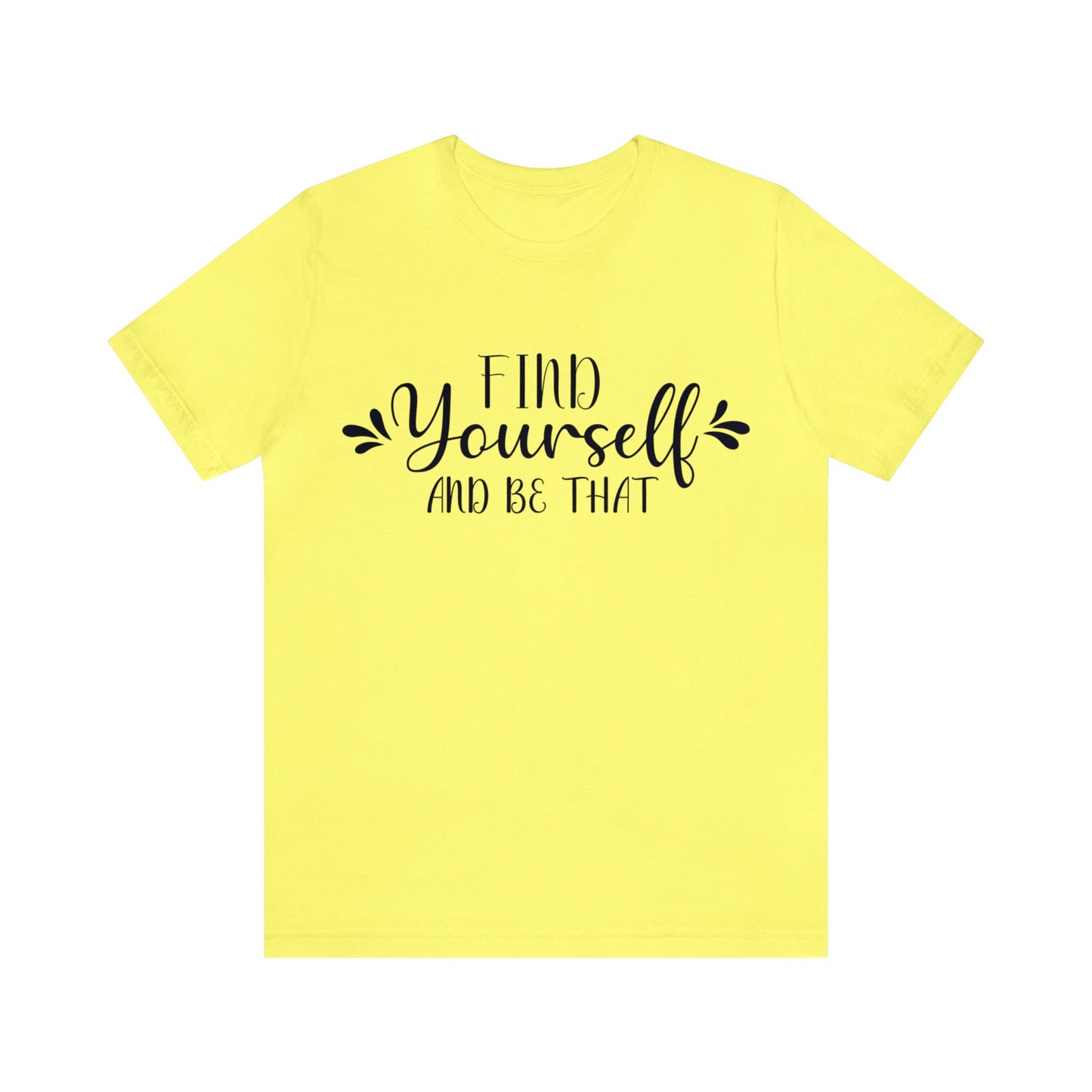 Find yourself and be that Short sleeve Tshirt