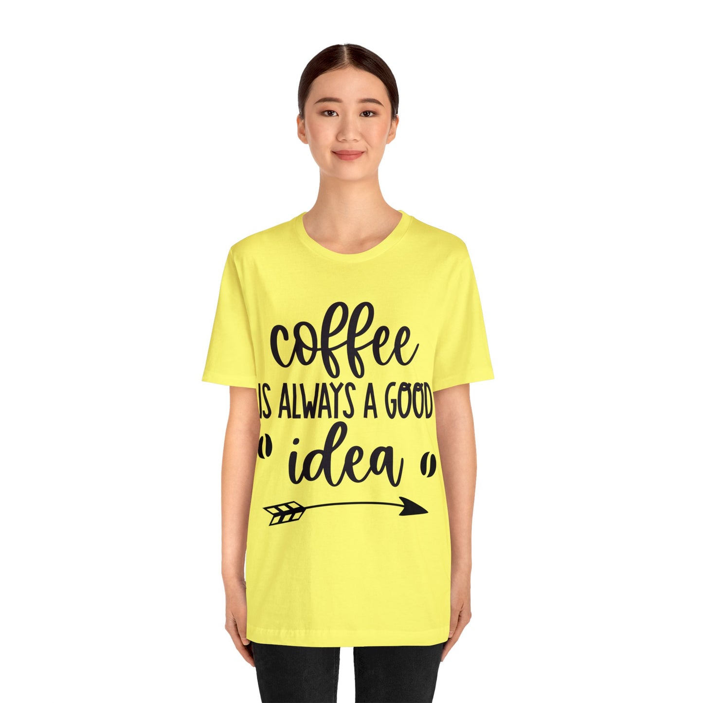 Coffee is always a good idea shirt short sleeve Tshirt