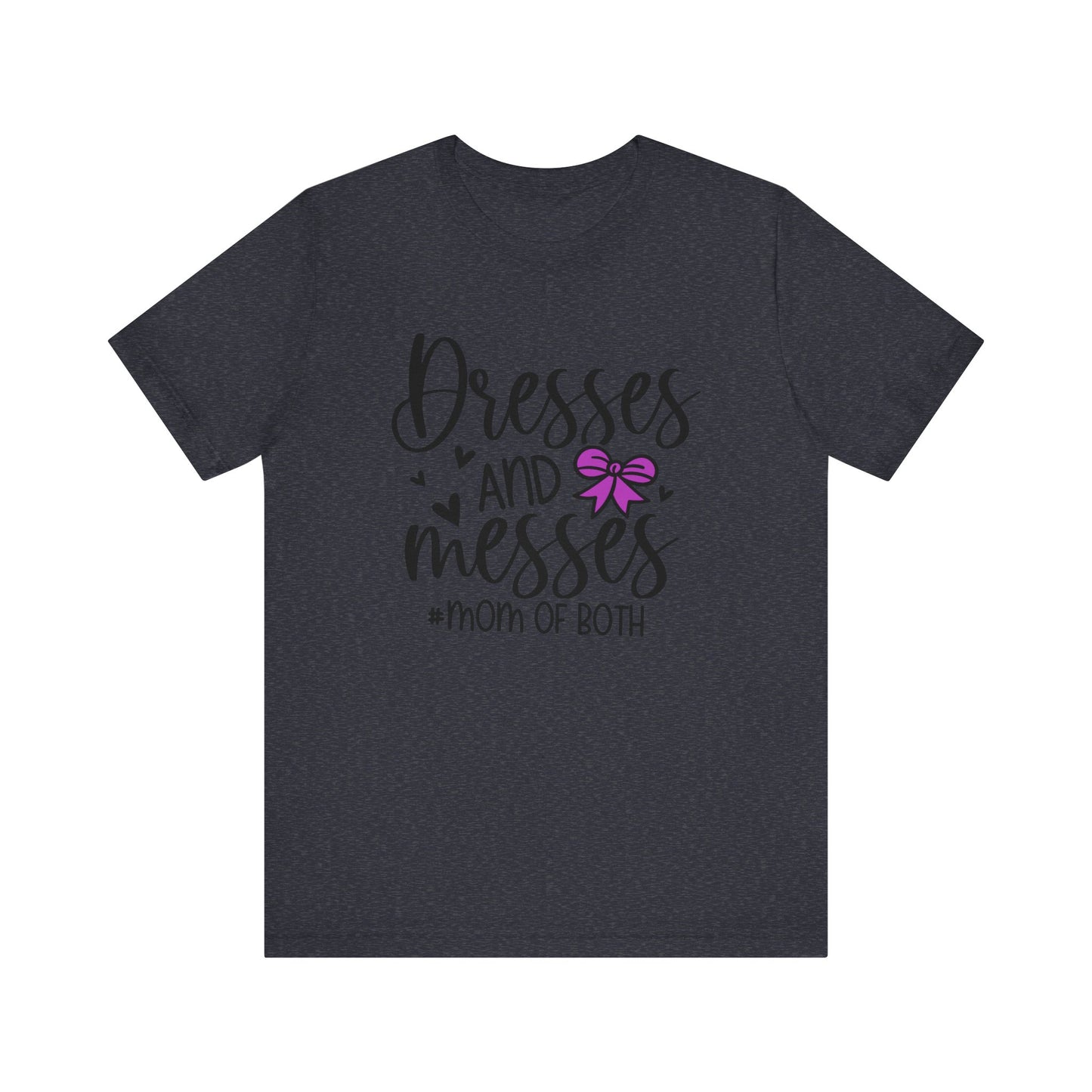 Dresses and Messes - Mom of Both Shirt