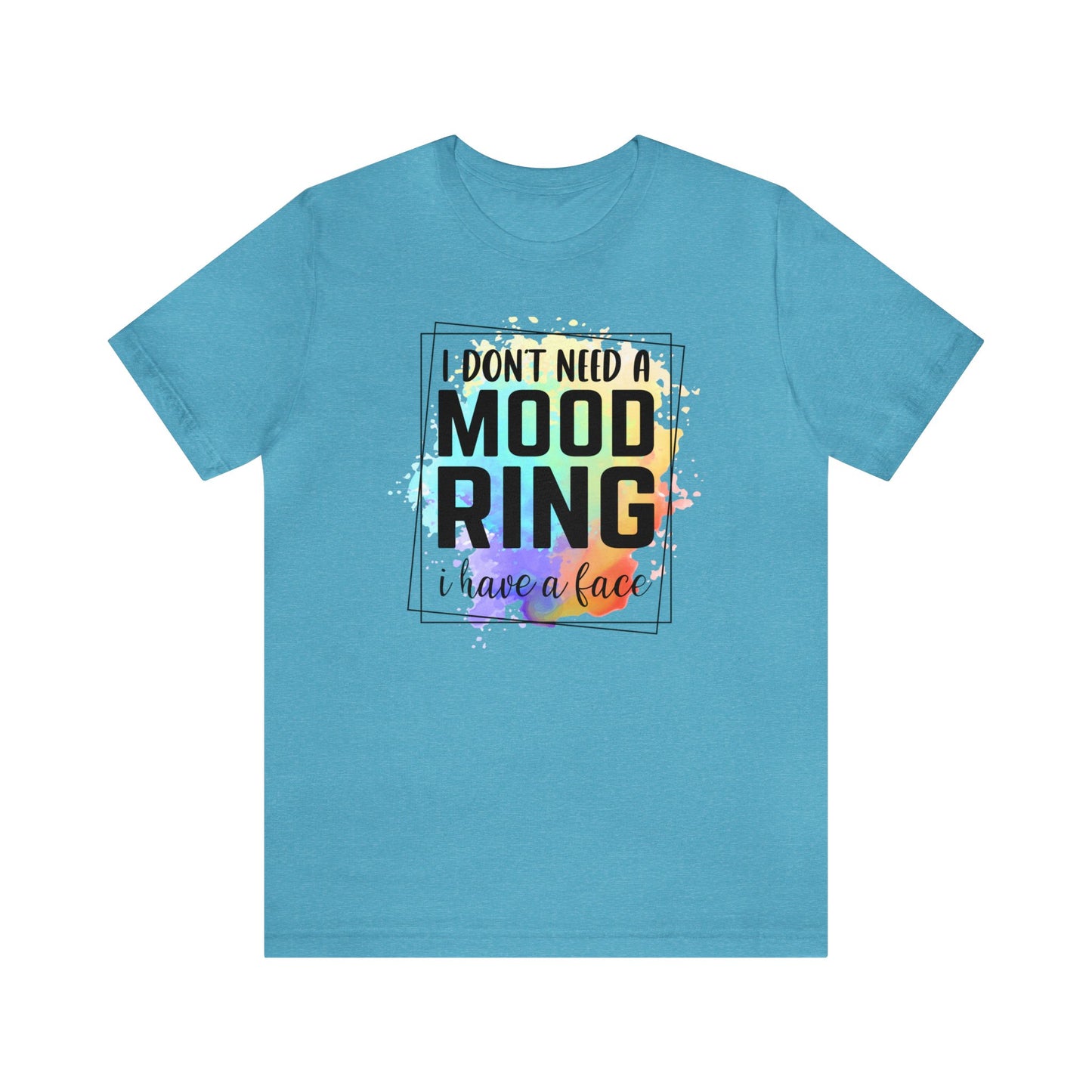 I Don't Need a Mood Ring - I have a face short sleeve Tshirt