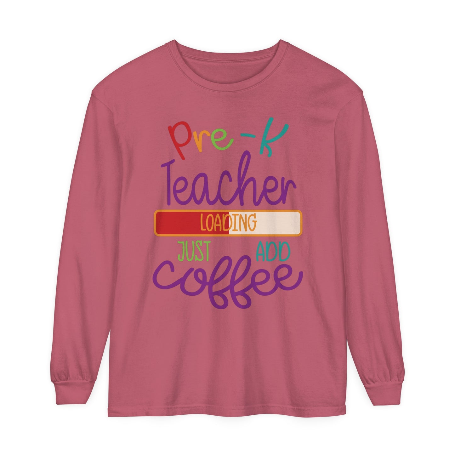 Pre-K Teacher Loading Just Add Coffee Long Sleeve T-Shirt