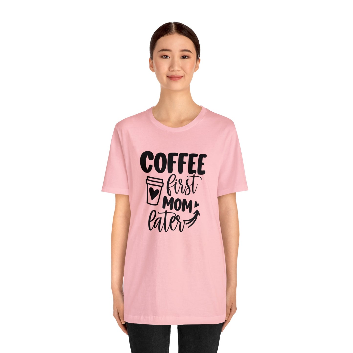 Coffee First Mom Later short sleeve tshirt