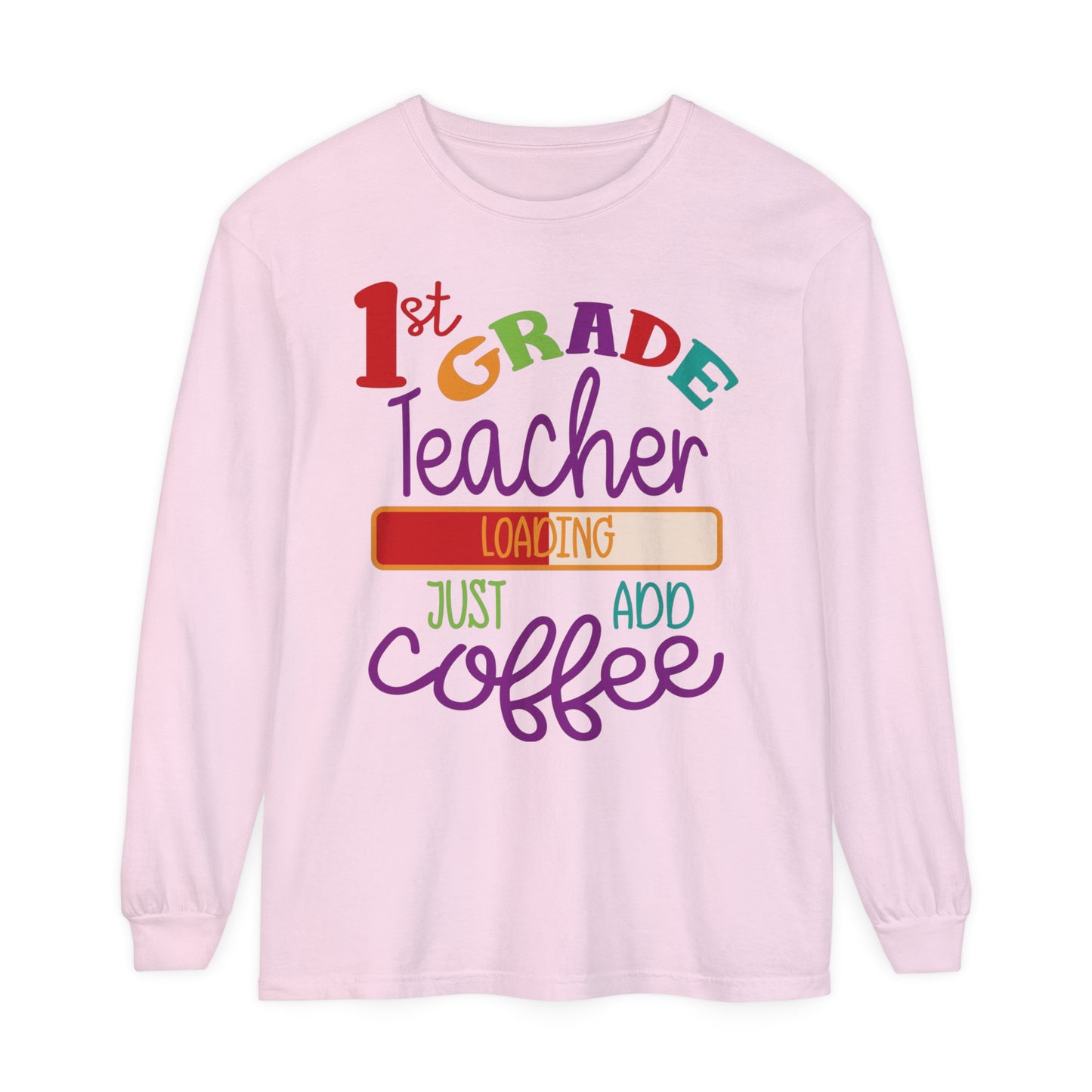 1st Grade Teacher Loading Just Add Coffee Long Sleeve T-Shirt