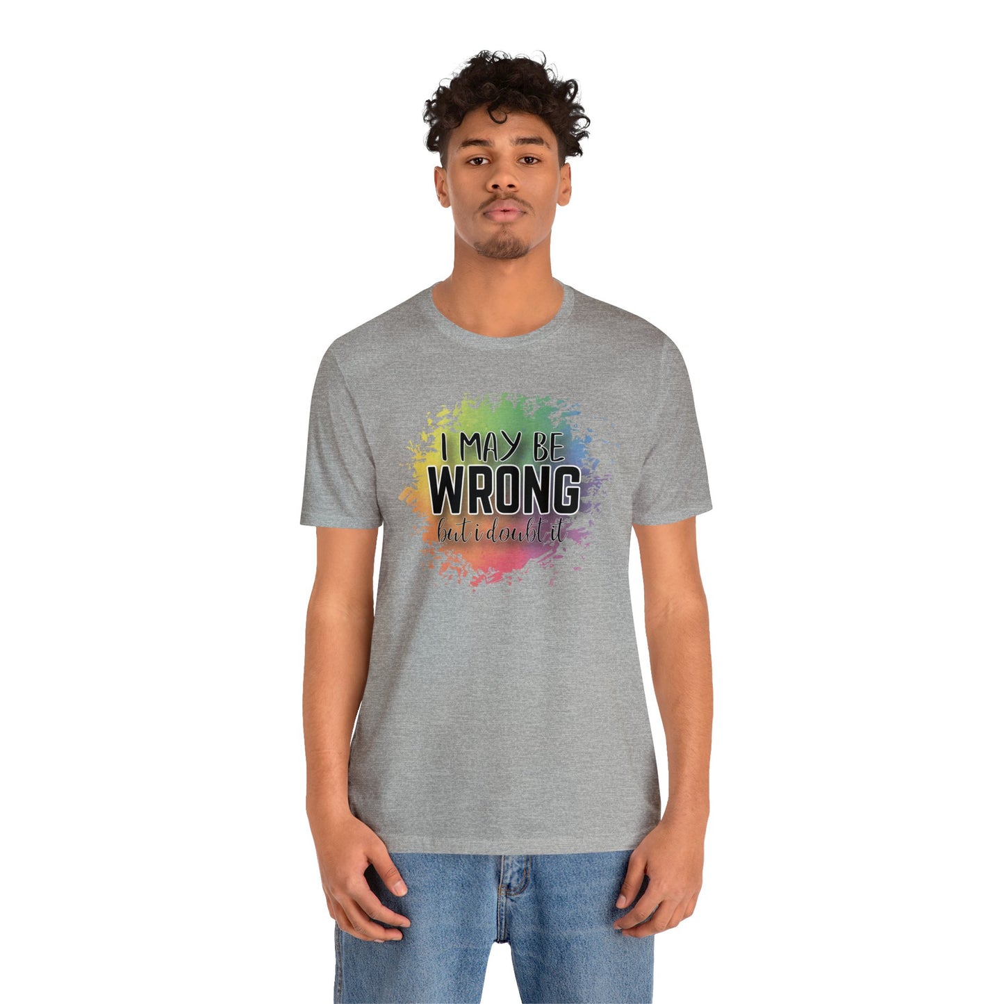 I may be wrong but I doubt it short sleeve Tshirt