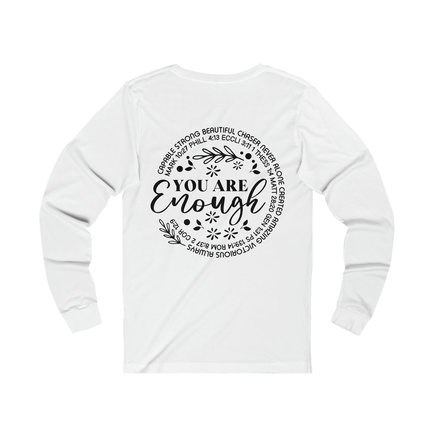 Be Strong & Courageous 9front) You are Enough (back) Long Sleeve Tshirt