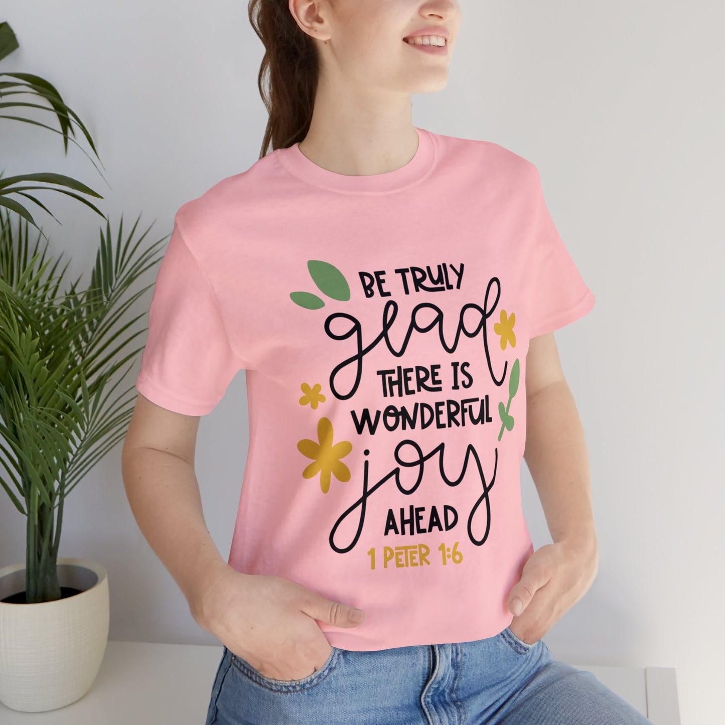 Be Truly Glad There is Wonderful Joy Ahead Short Sleeve Tshirt