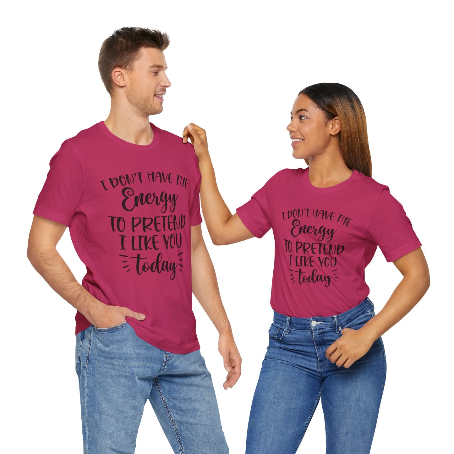 I Don't Have the Energy to Pretend I Like you Today Short Sleeve Tee