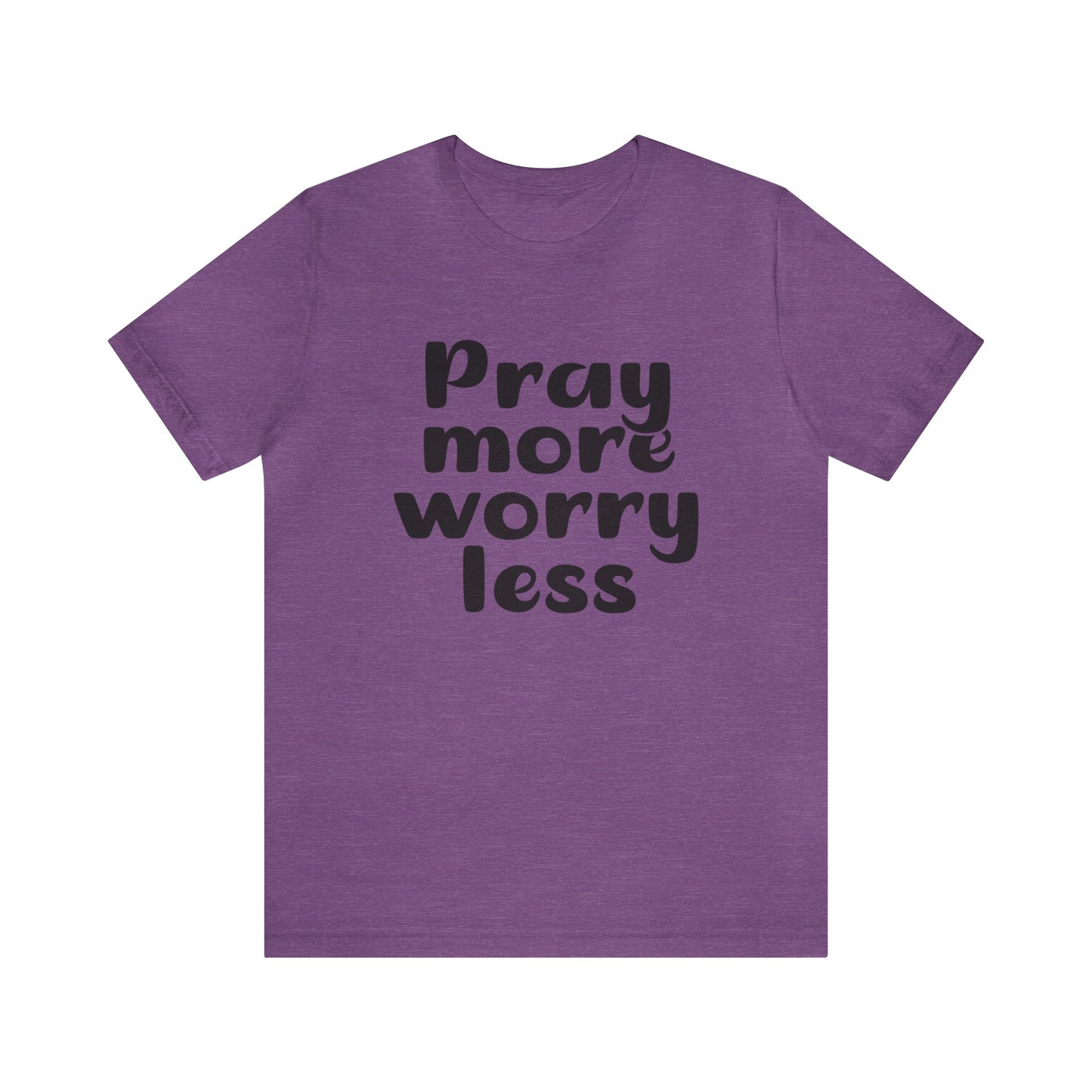 Pray more worry less Short sleeve Tshirt