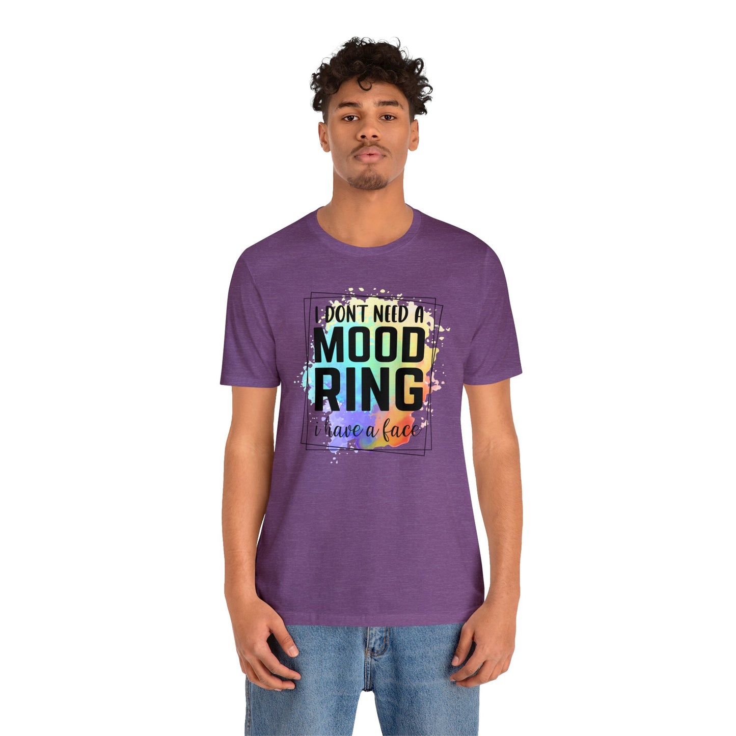 I Don't Need a Mood Ring - I have a face short sleeve Tshirt