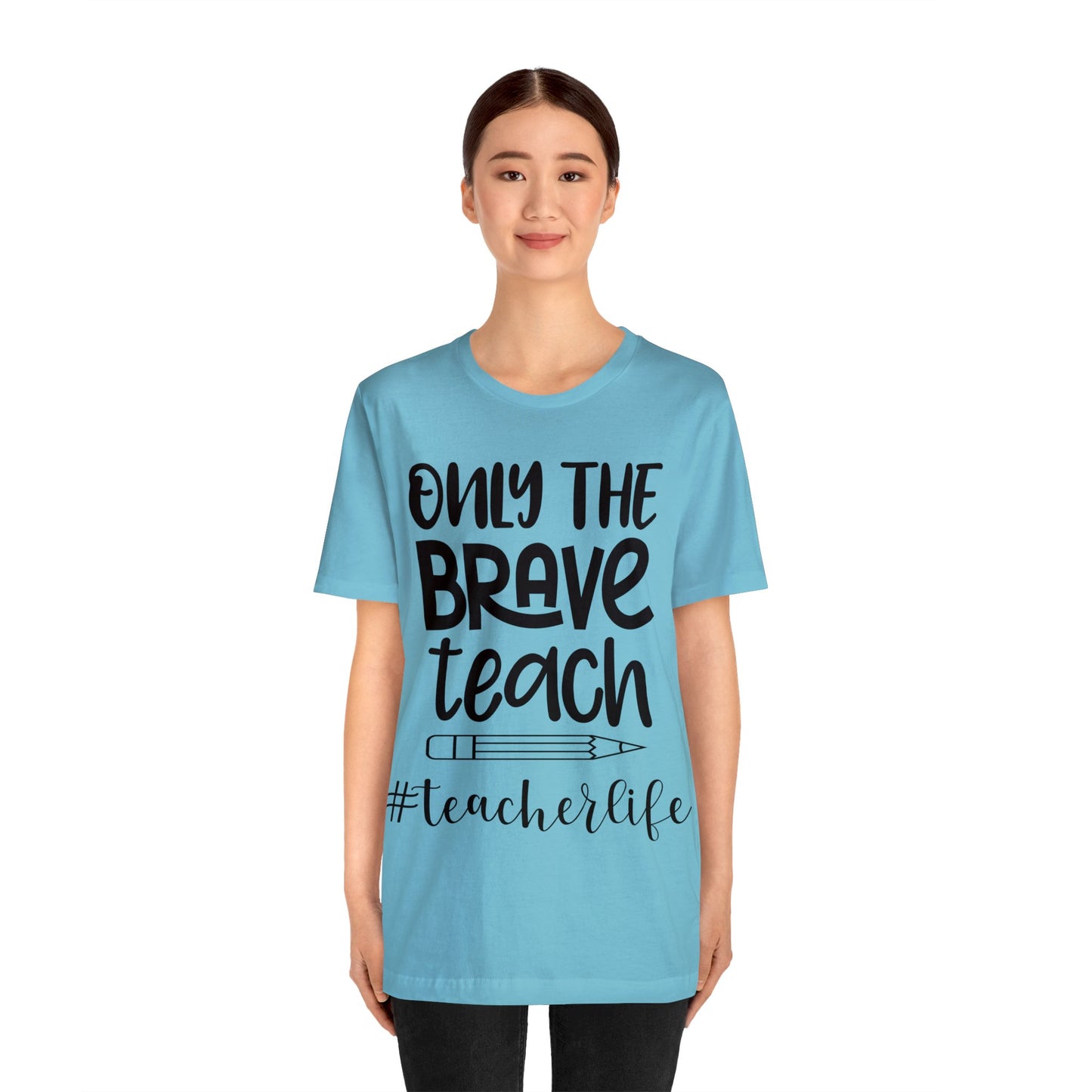 Only the Brave Teach #teacher life Short sleeve Tshirt