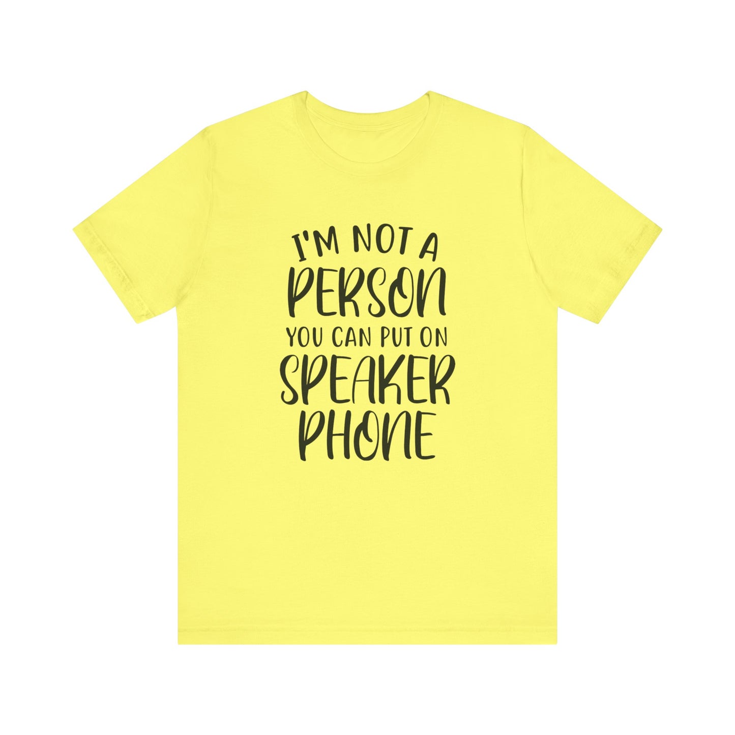 I'm Not a Person You Can Put on Speaker Phone Short Sleeve Tee