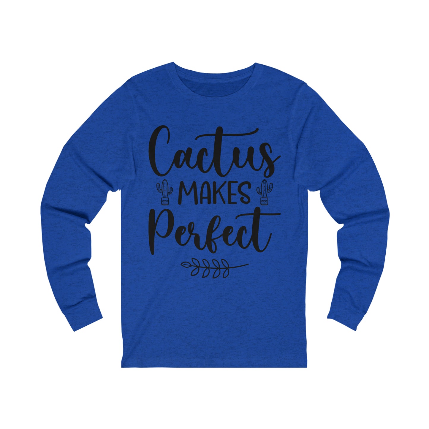 Cactus Makes Perfect Long Sleeve Tee