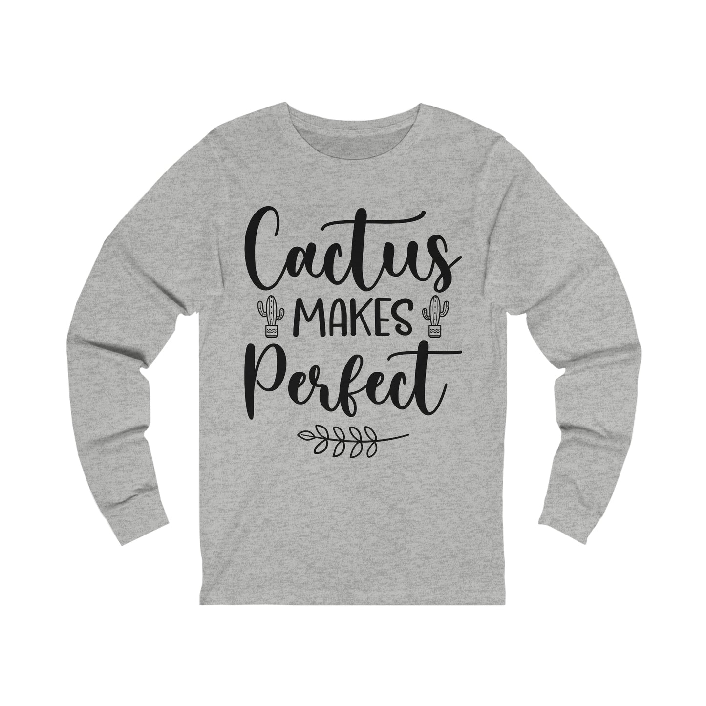 Cactus Makes Perfect Long Sleeve Tee