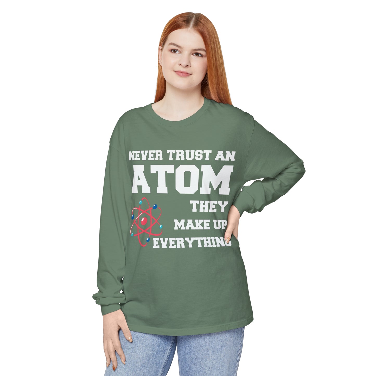 Never Trust an Atom They Make up Everything Long Sleeve T-Shirt