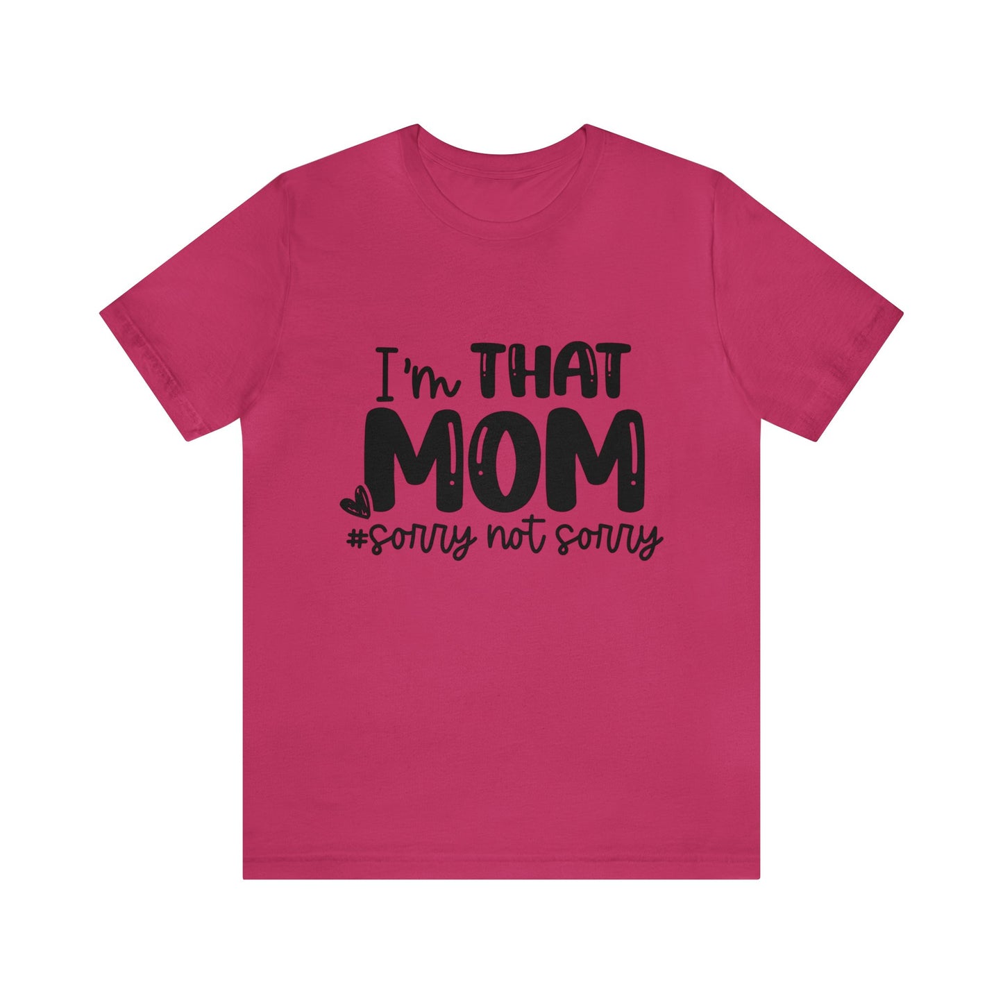 I'm That Mom #sorry not sorry short sleeve tshirt
