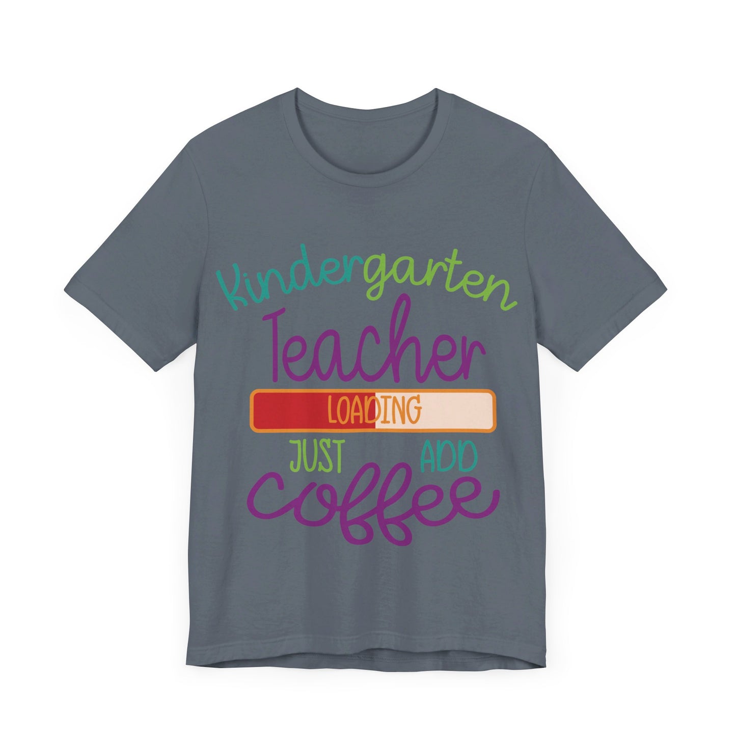 Kindergarten Teacher Loading Just Add Coffee Jersey Short Sleeve Tee