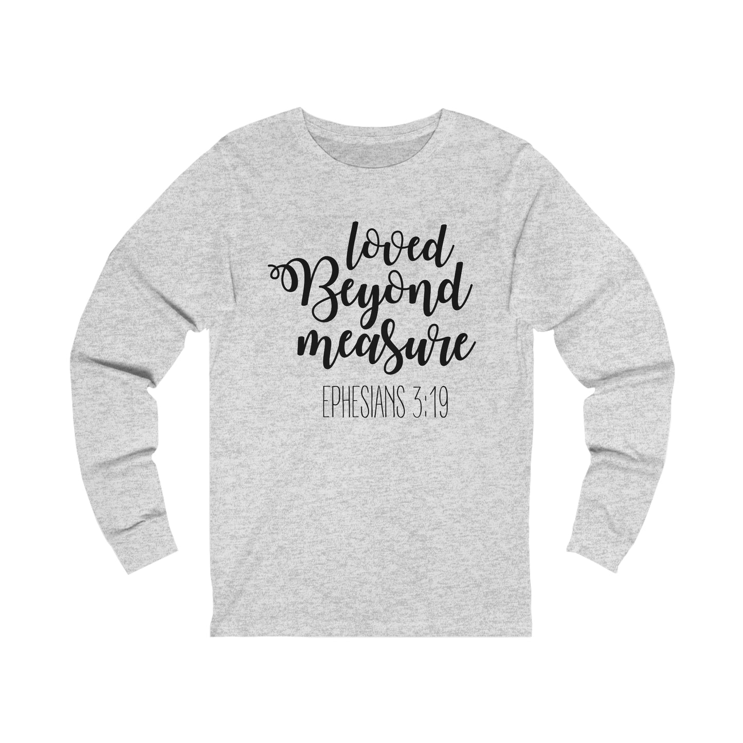 Loved beyond measure Long sleeve Tshirt