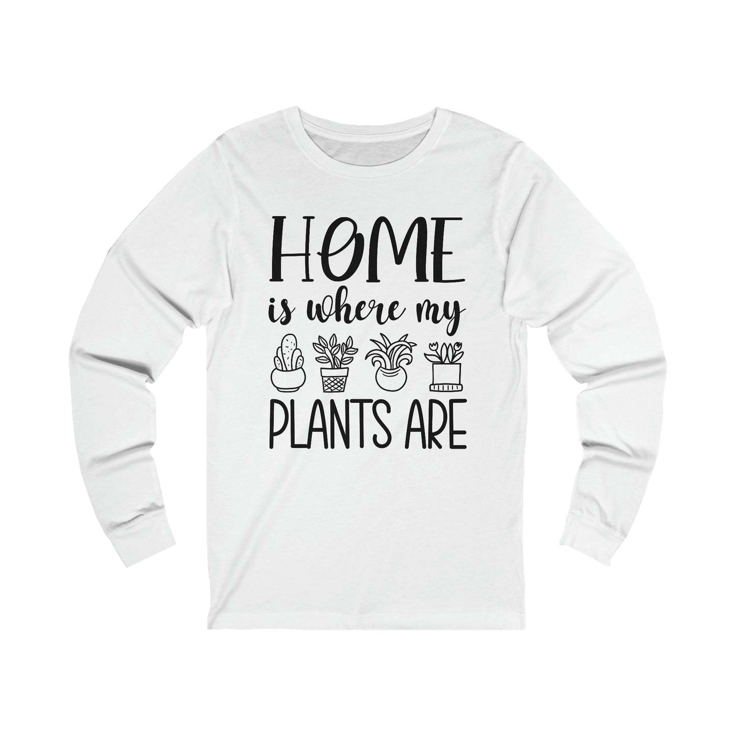 Home is where my plants are Long Sleeve Tee