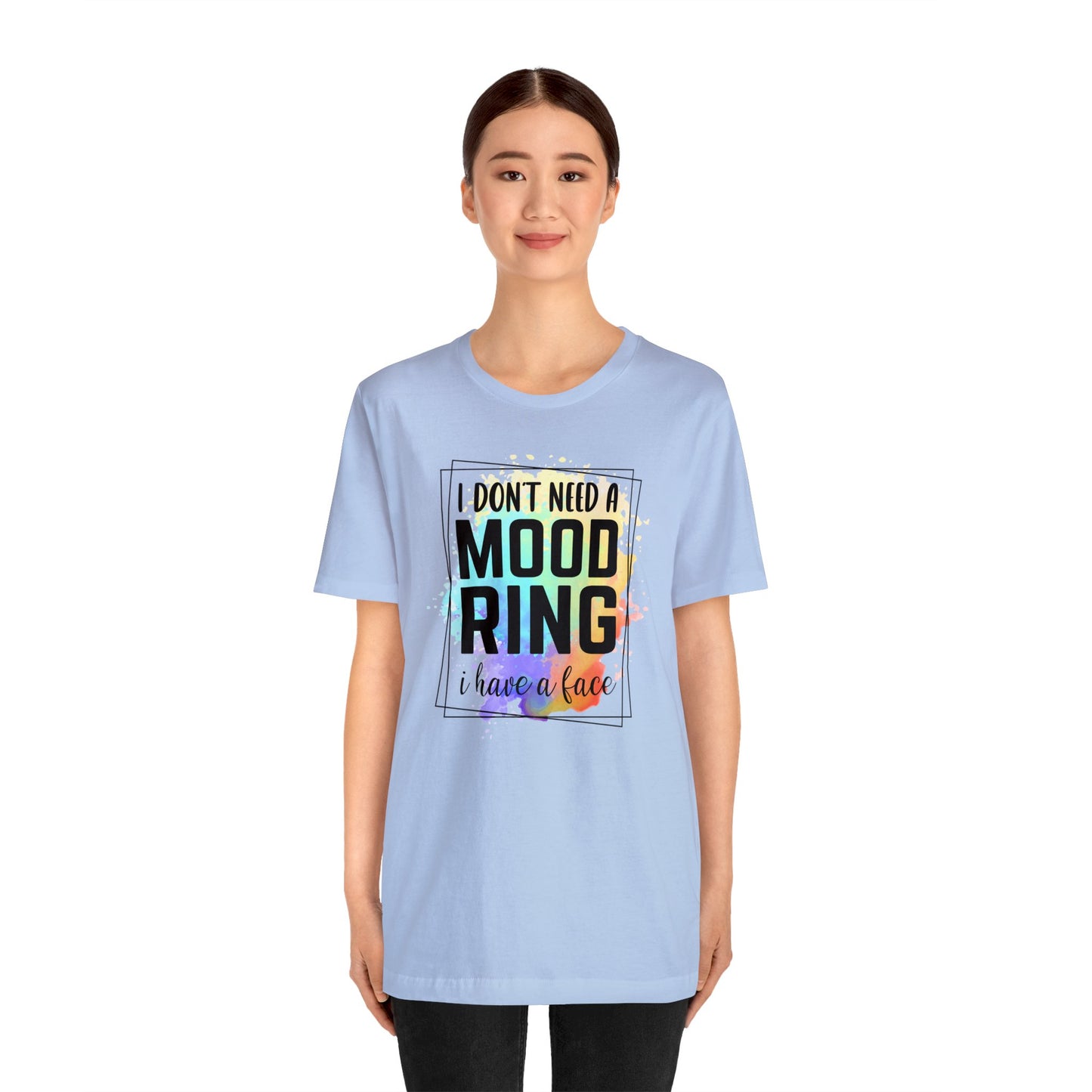 I Don't Need a Mood Ring - I have a face short sleeve Tshirt