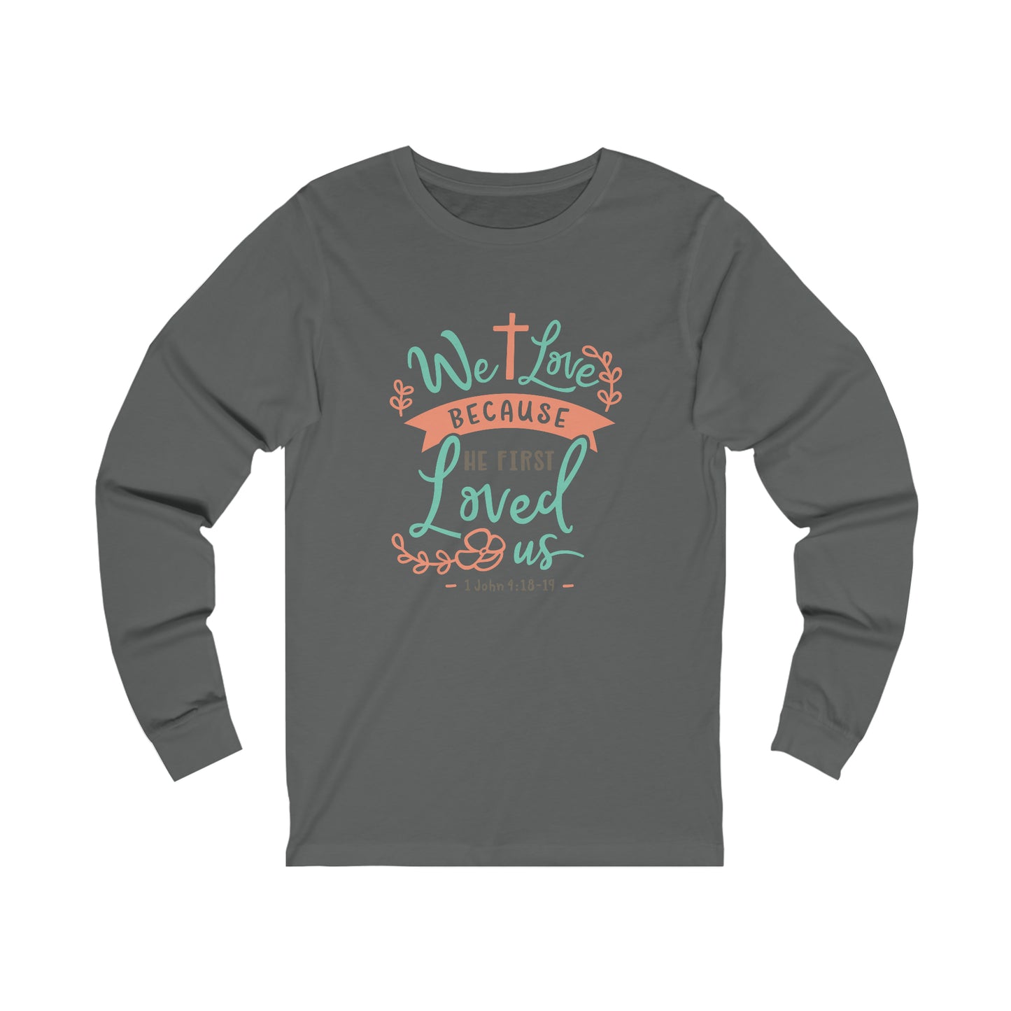 We Loved Because He First Loved Us Long Sleeve Tshirt