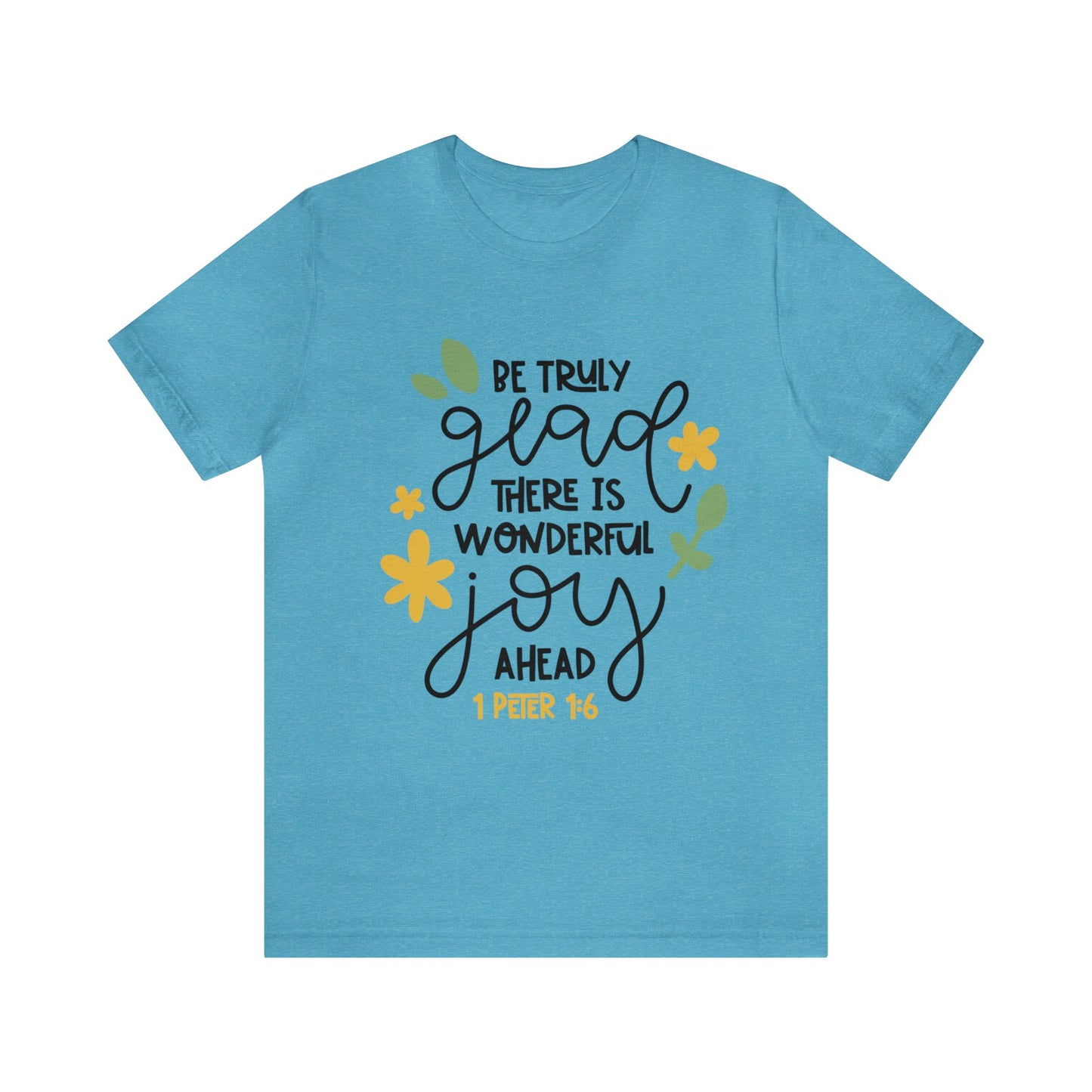 Be Truly Glad There is Wonderful Joy Ahead Short Sleeve Tshirt