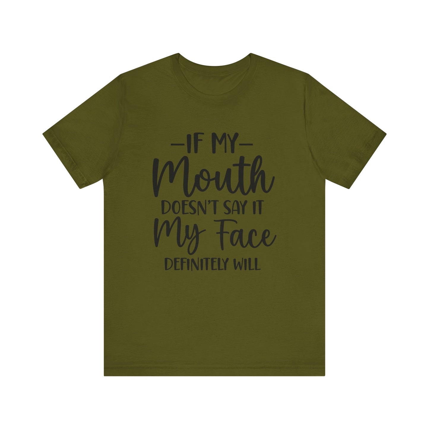 If My Mouth Doesn't Say It My Face Definitely Will Short Sleeve Tee