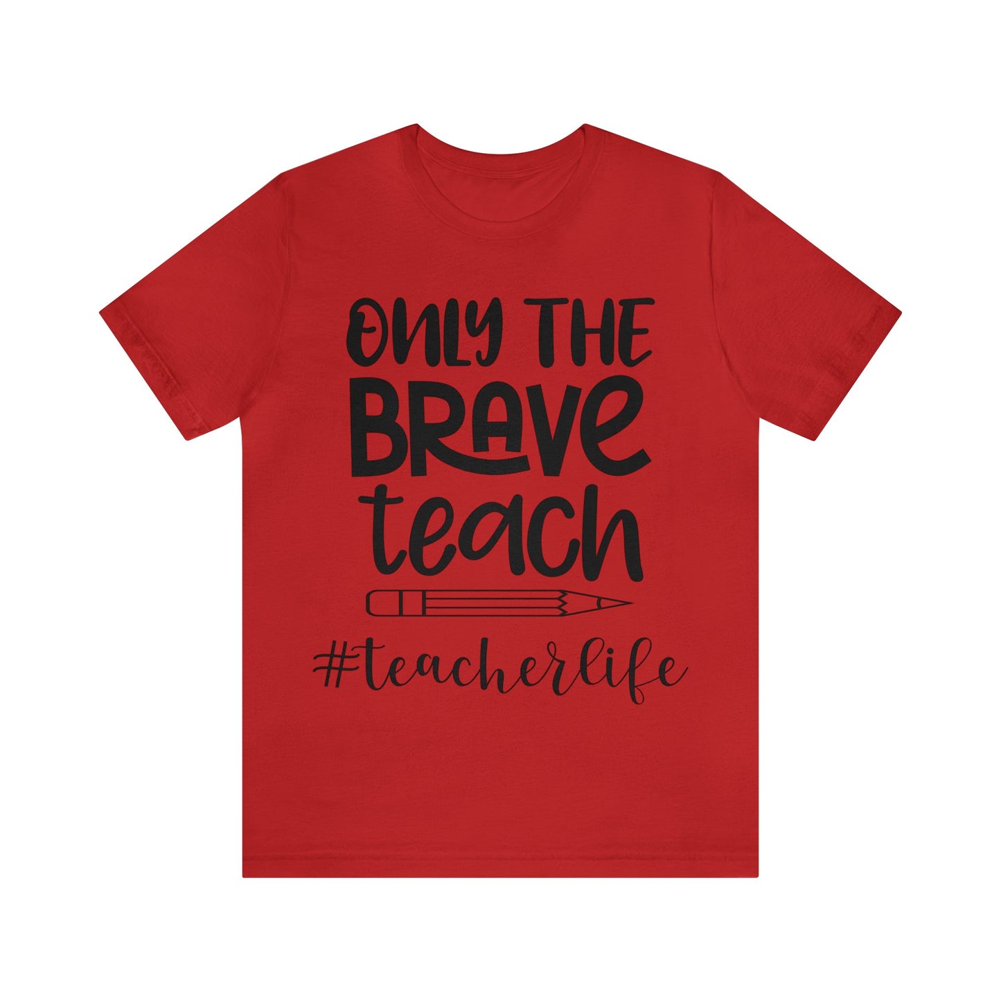Only the Brave Teach #teacher life Short sleeve Tshirt