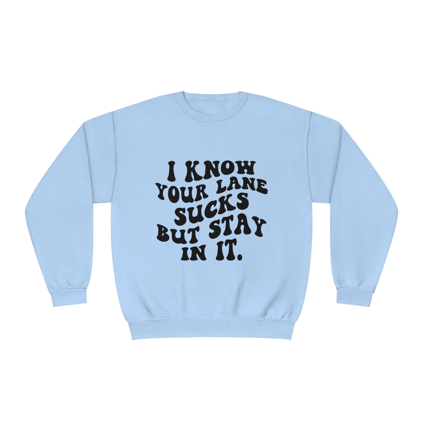 I Know Your Lane Sucks But Stay In It Crewneck Sweatshirt