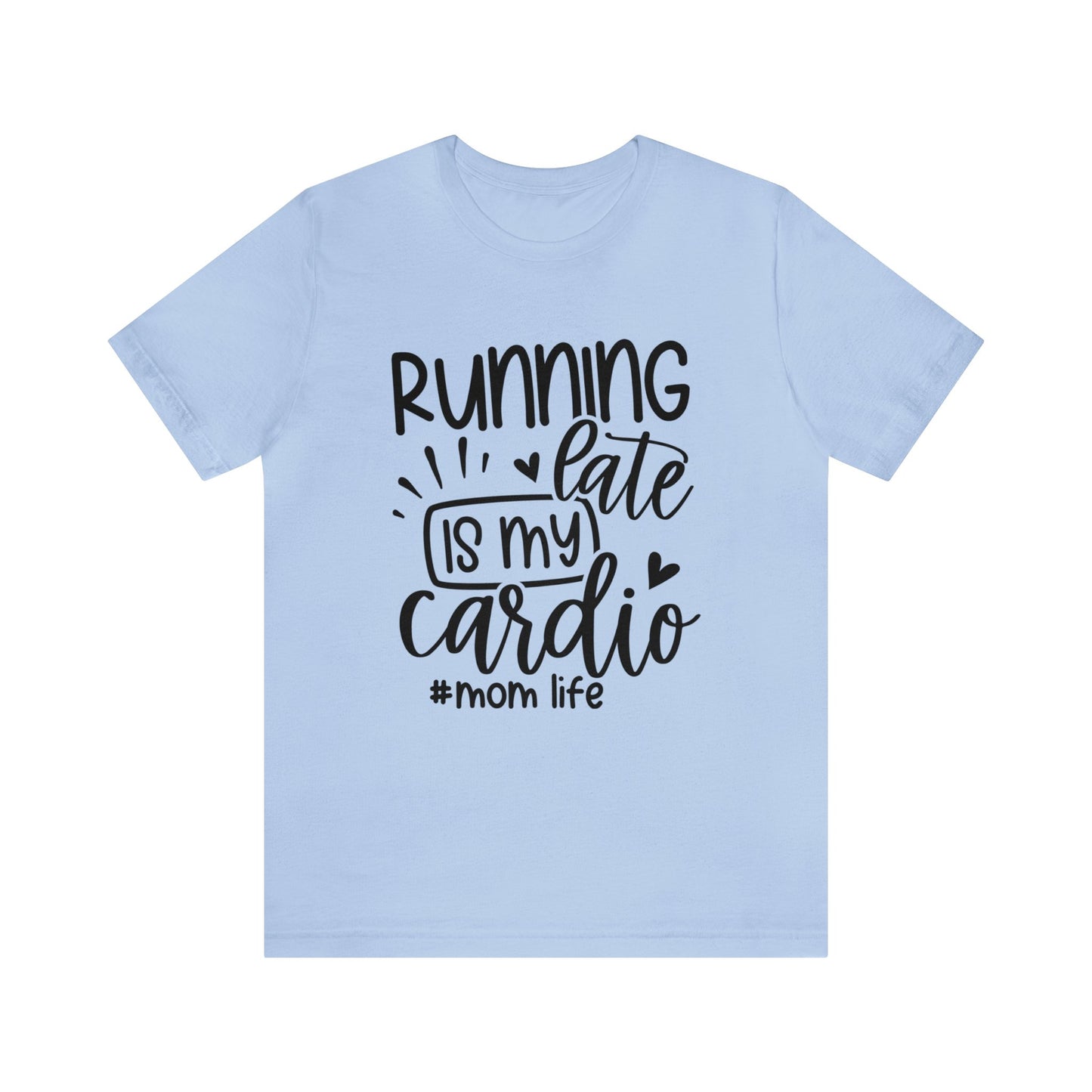 Running late is my cardio #momlife short sleeve tshirt