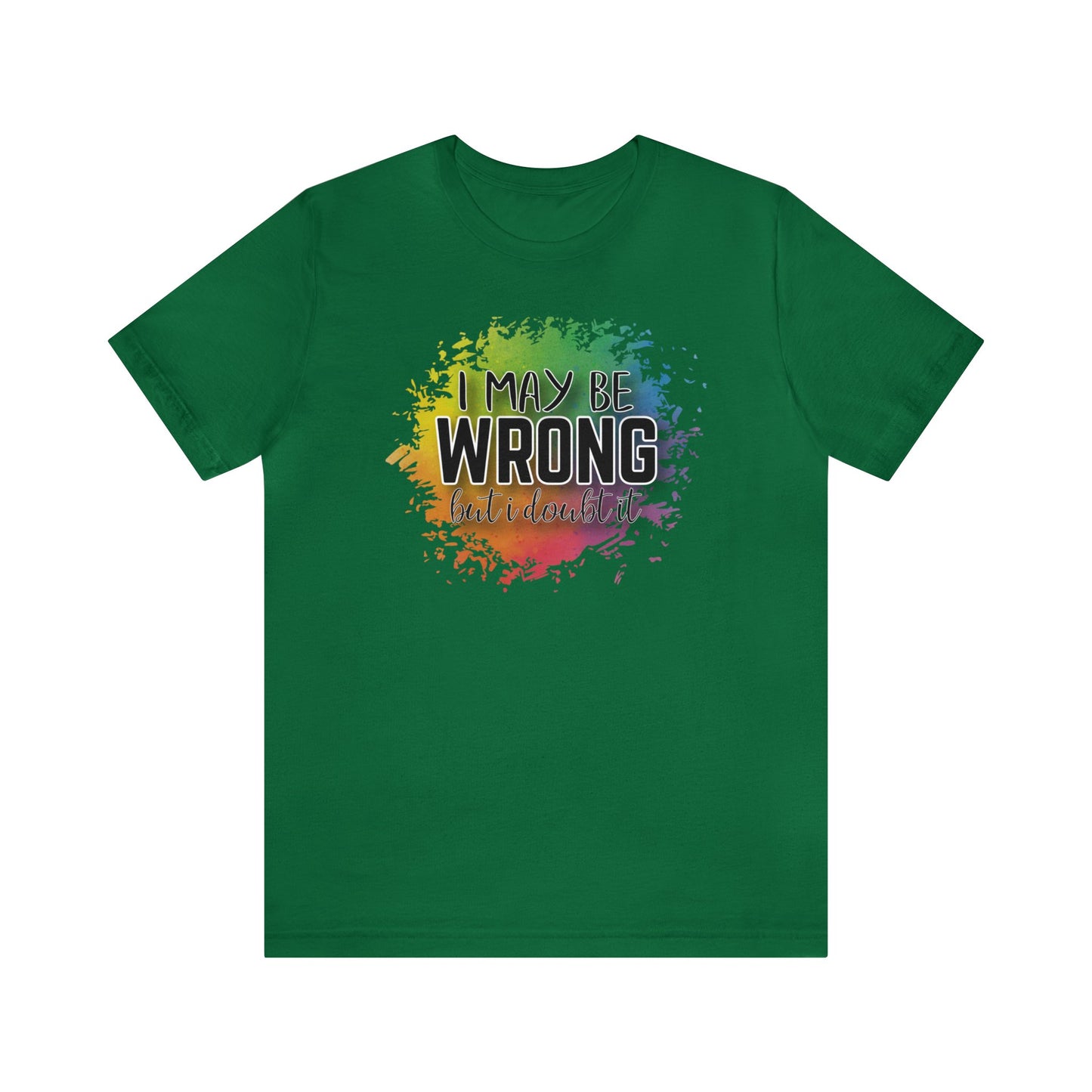 I may be wrong but I doubt it short sleeve Tshirt