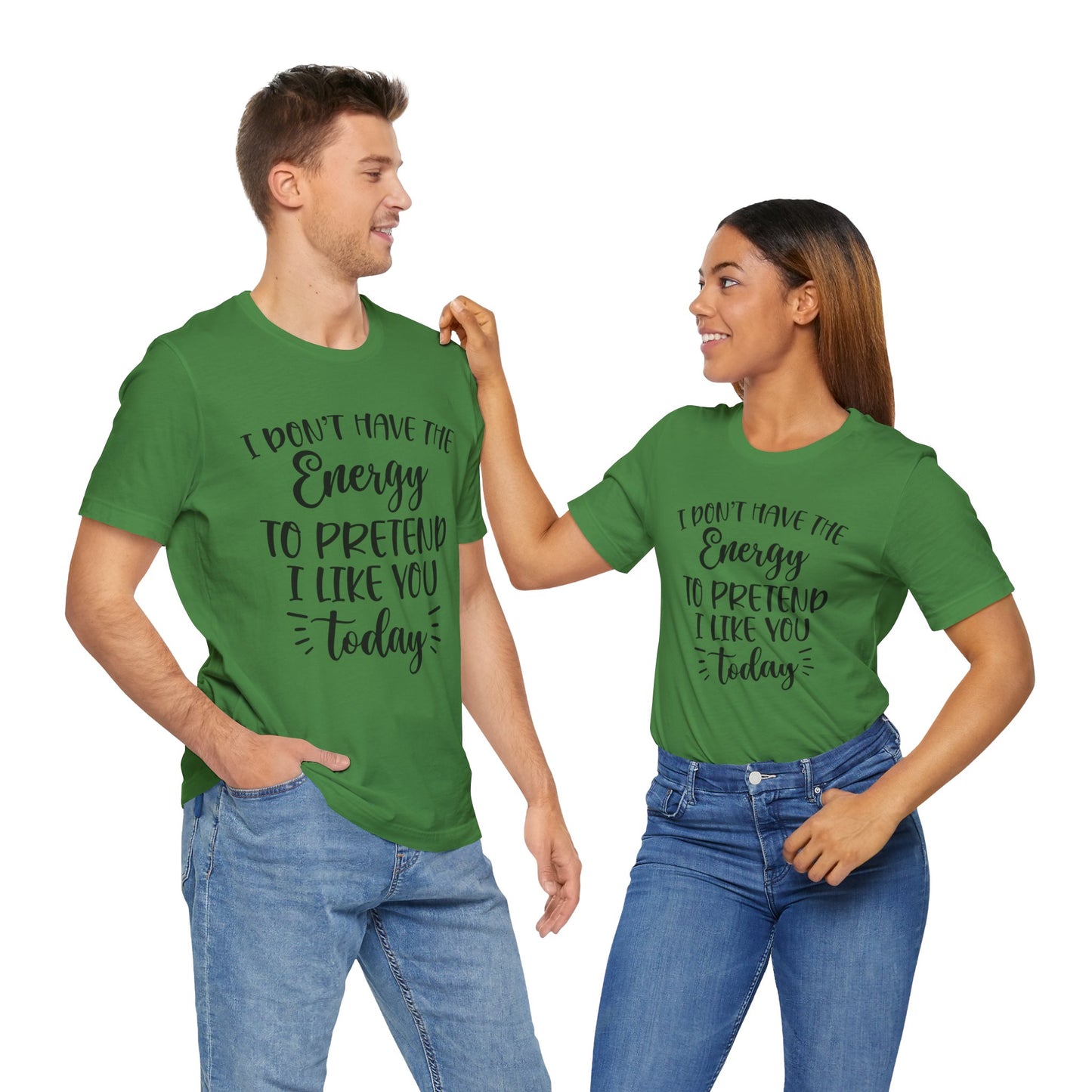 I Don't Have the Energy to Pretend I Like you Today Short Sleeve Tee