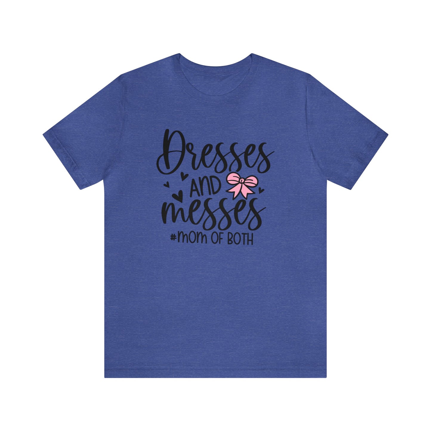 Dresses and Messes #Mom of Both short sleeve Tshirt