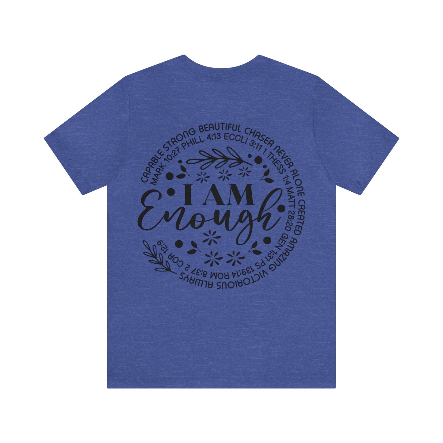 Be Strong and Courageous (front) I am Enough (back) Short Sleeve Tshirt