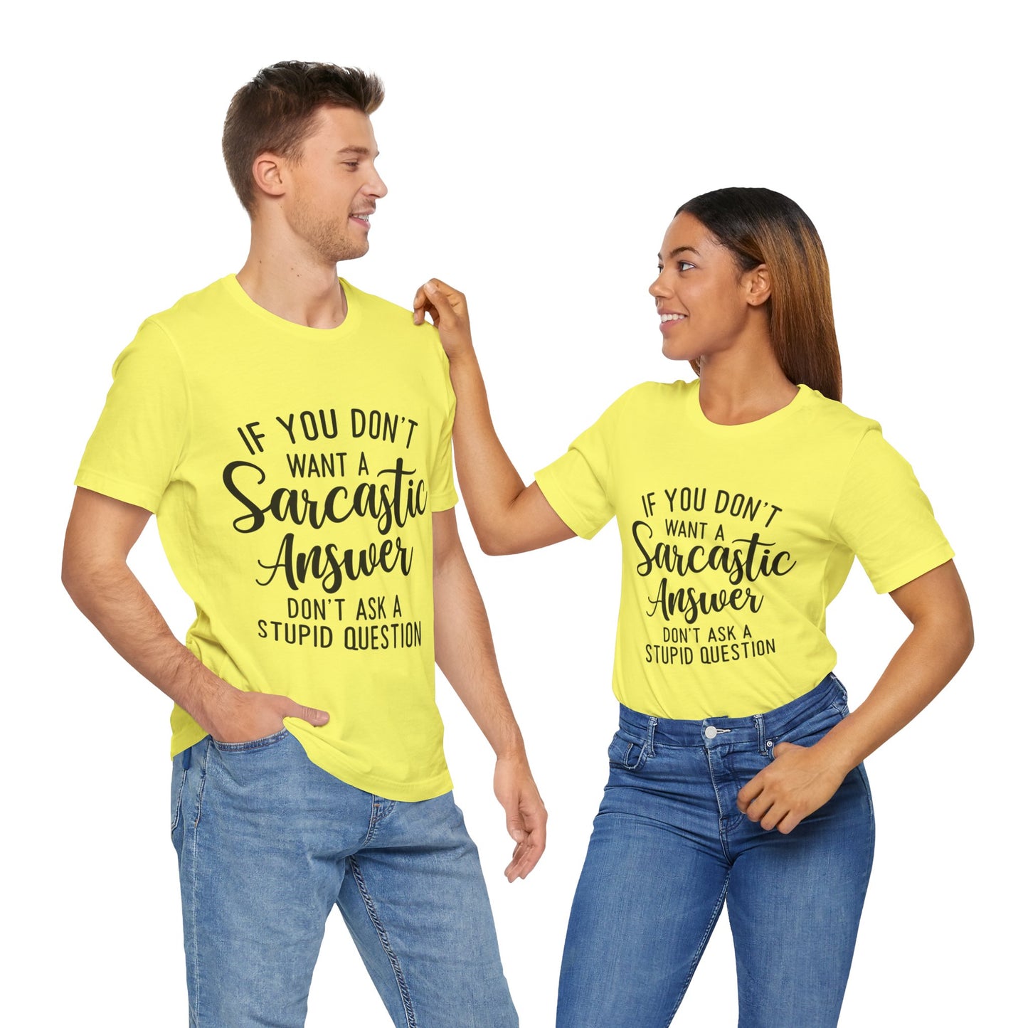 If You Don't Want a Sarcastic Answer Don't Ask a Stupid Question Short Sleeve Tee