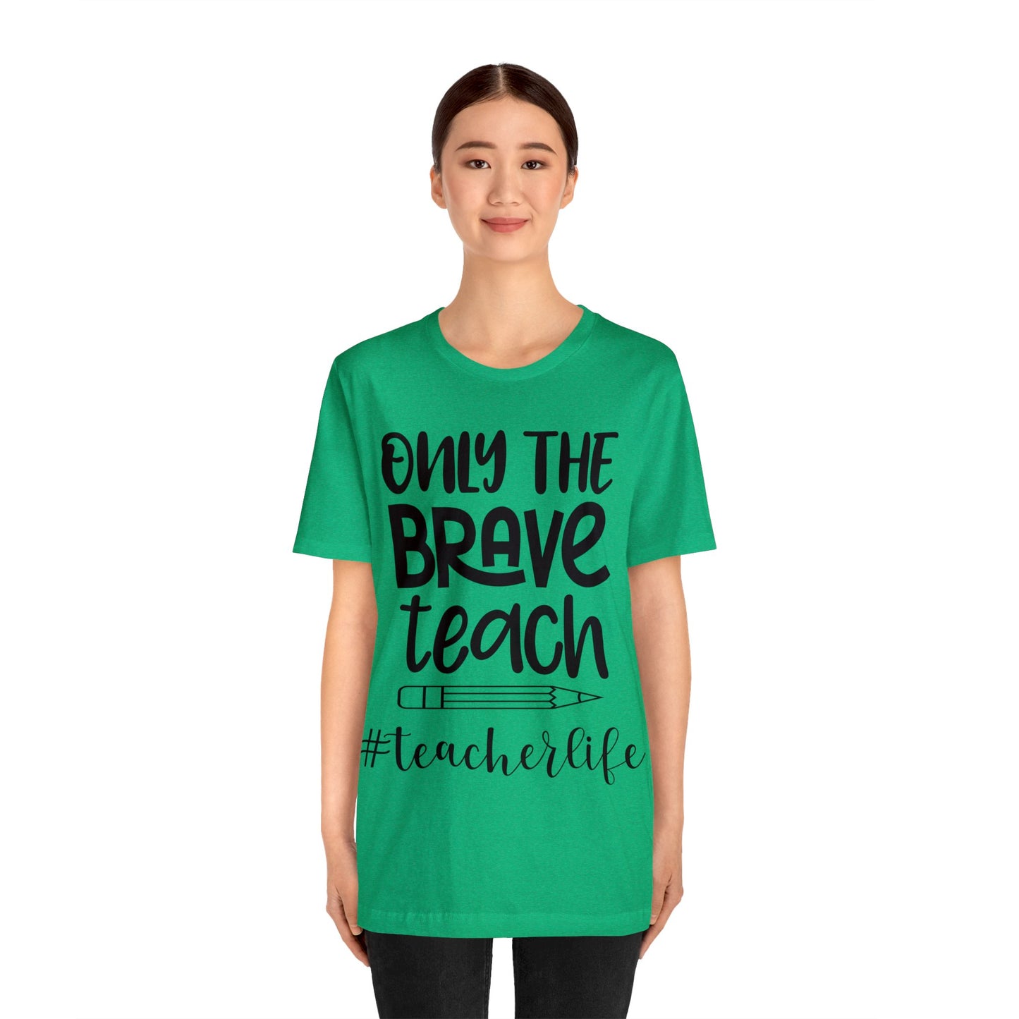 Only the Brave Teach #teacher life Short sleeve Tshirt