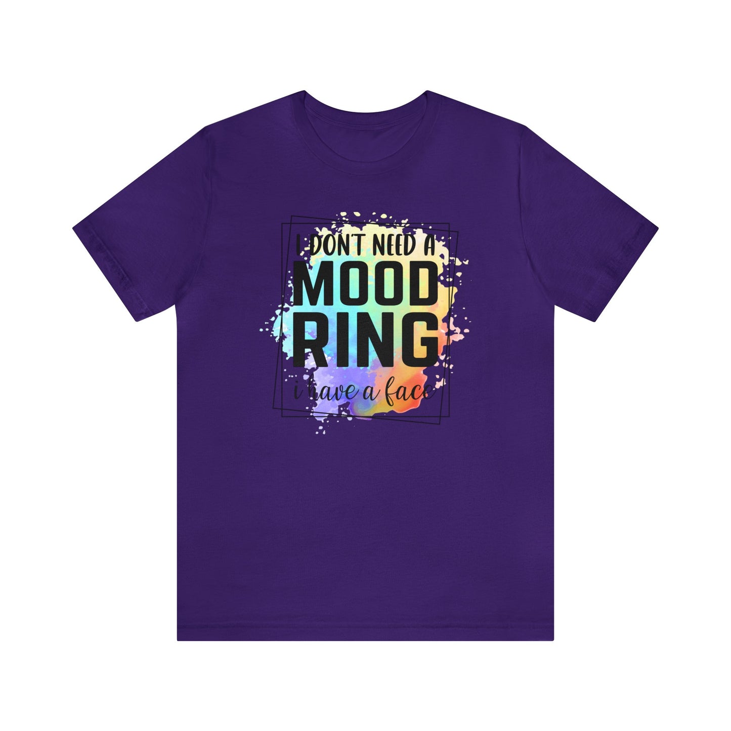 I Don't Need a Mood Ring - I have a face short sleeve Tshirt