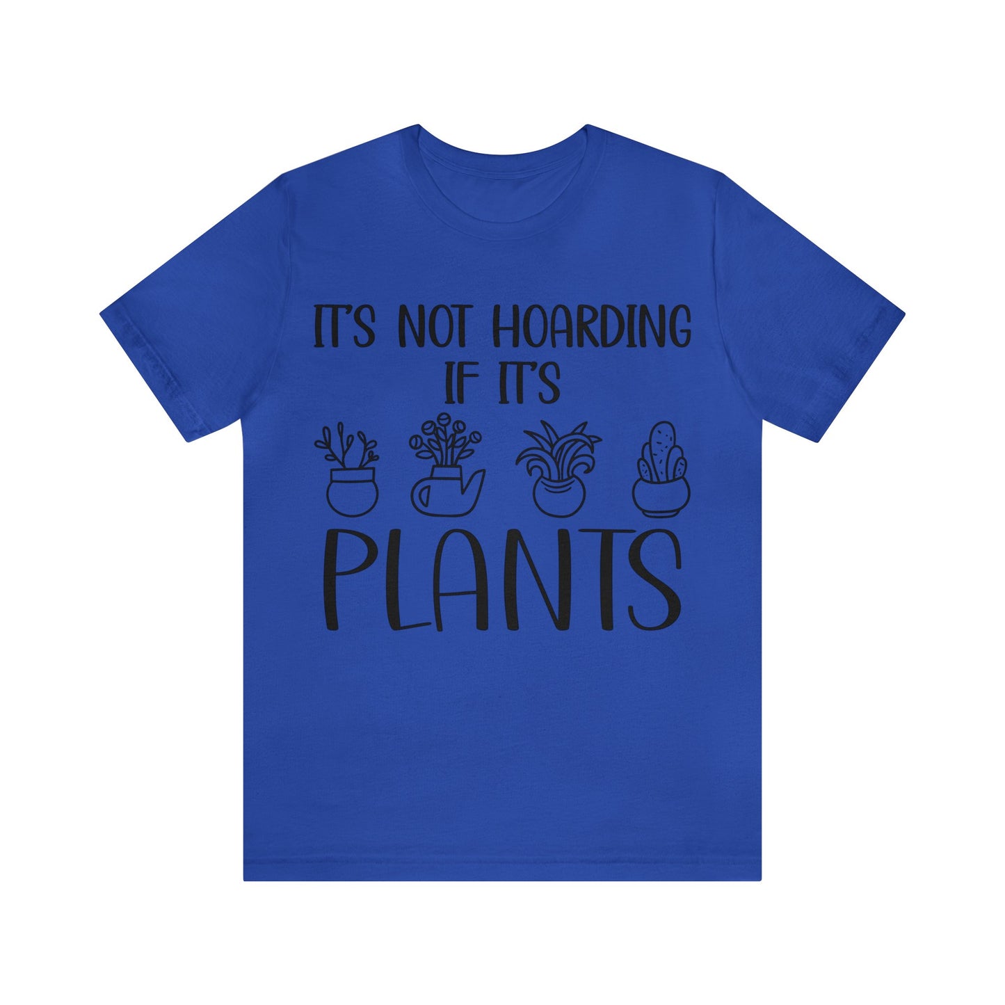 It's Not Hoarding if its Plants Short Sleeve Tee