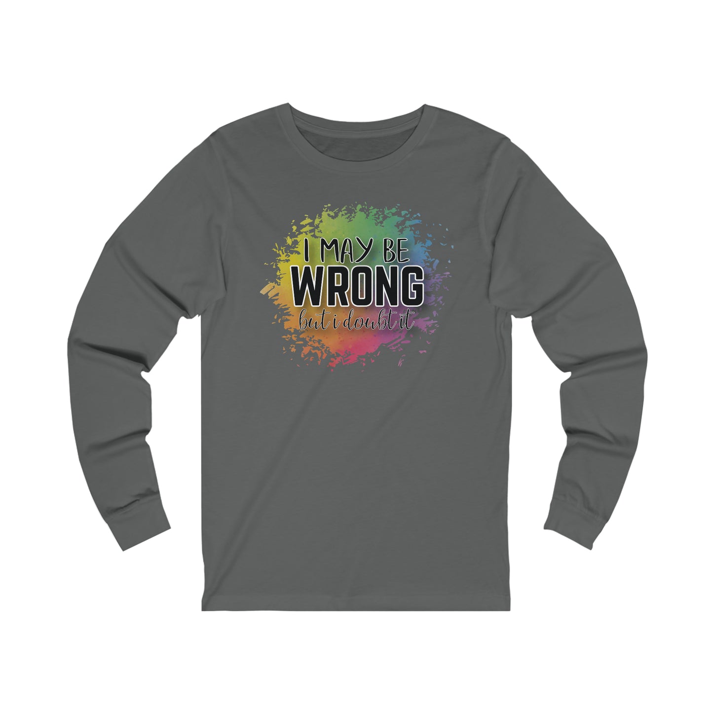 I may be wrong but I doubt it long sleeve Tshirt