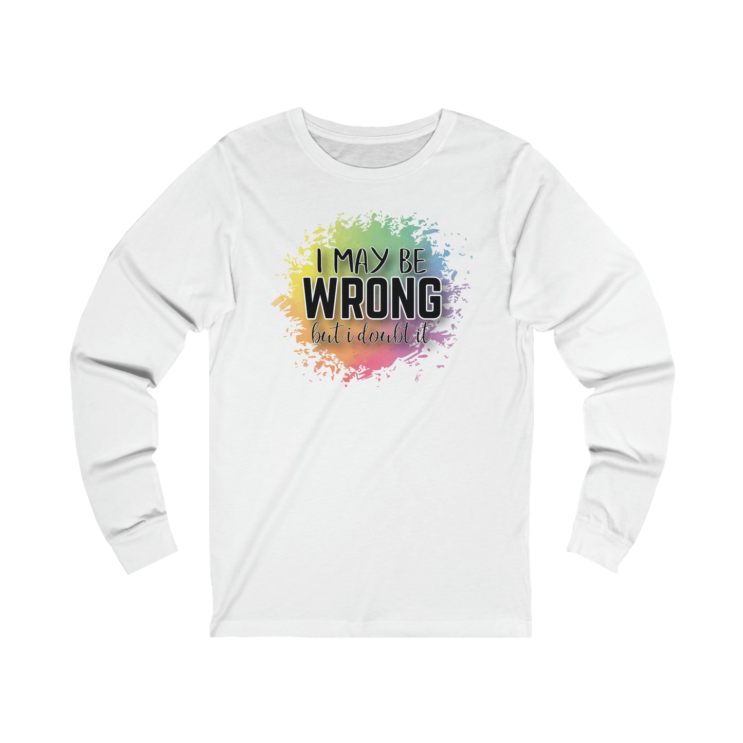 I may be wrong but I doubt it long sleeve Tshirt