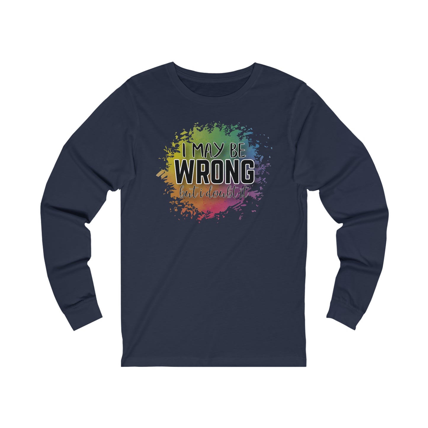 I may be wrong but I doubt it long sleeve Tshirt