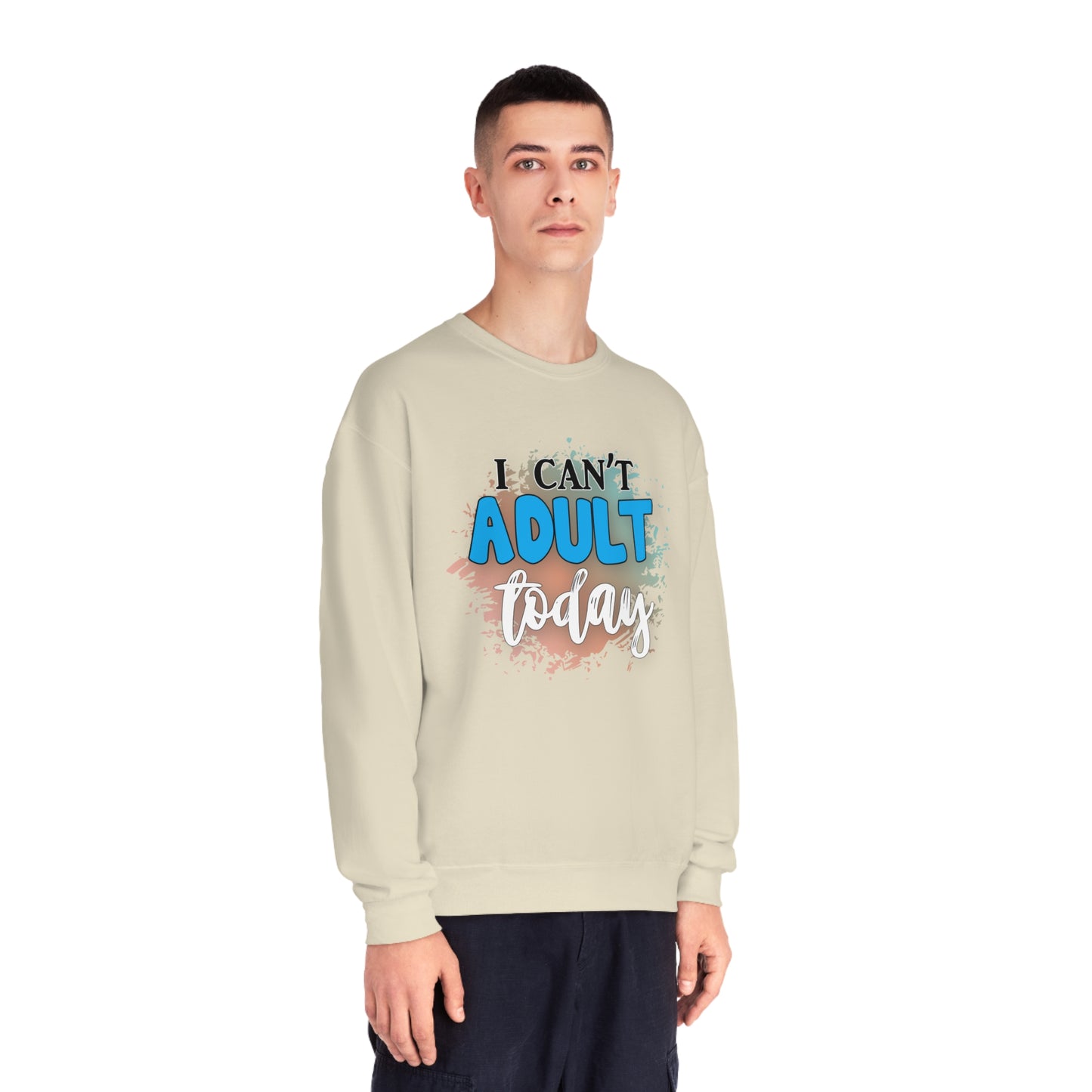I Can't Adult Today Crewneck Sweatshirt