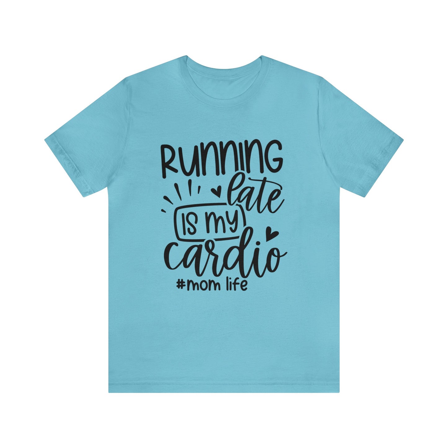 Running late is my cardio #momlife short sleeve tshirt