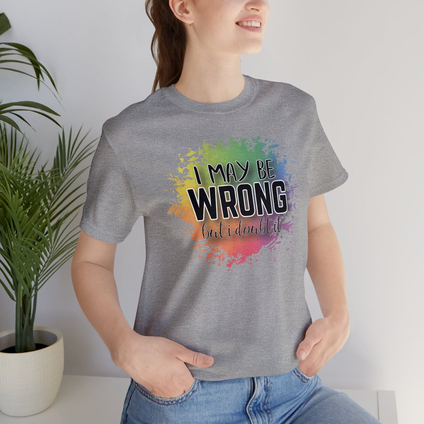 I may be wrong but I doubt it short sleeve Tshirt
