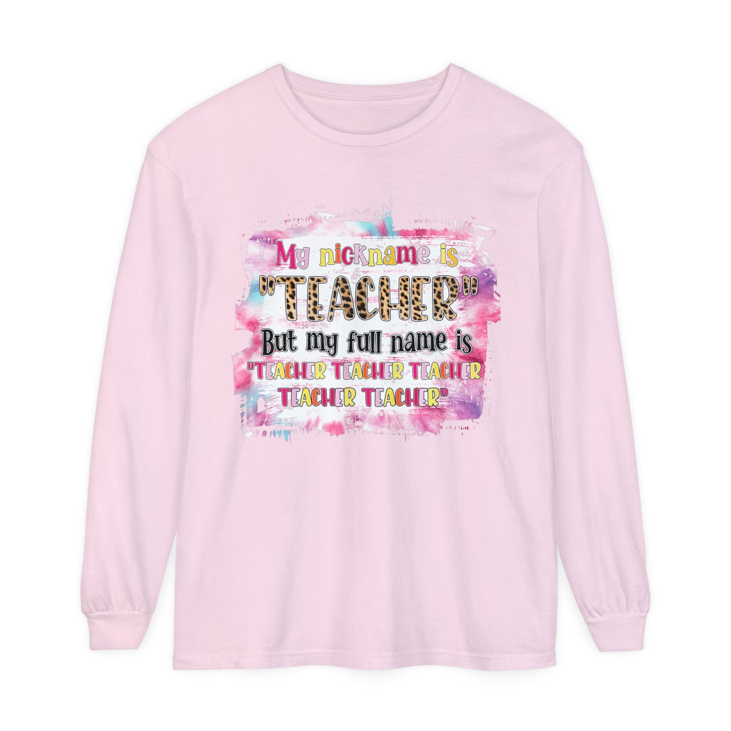 My Nickname is Teacher... Long Sleeve T-Shirt