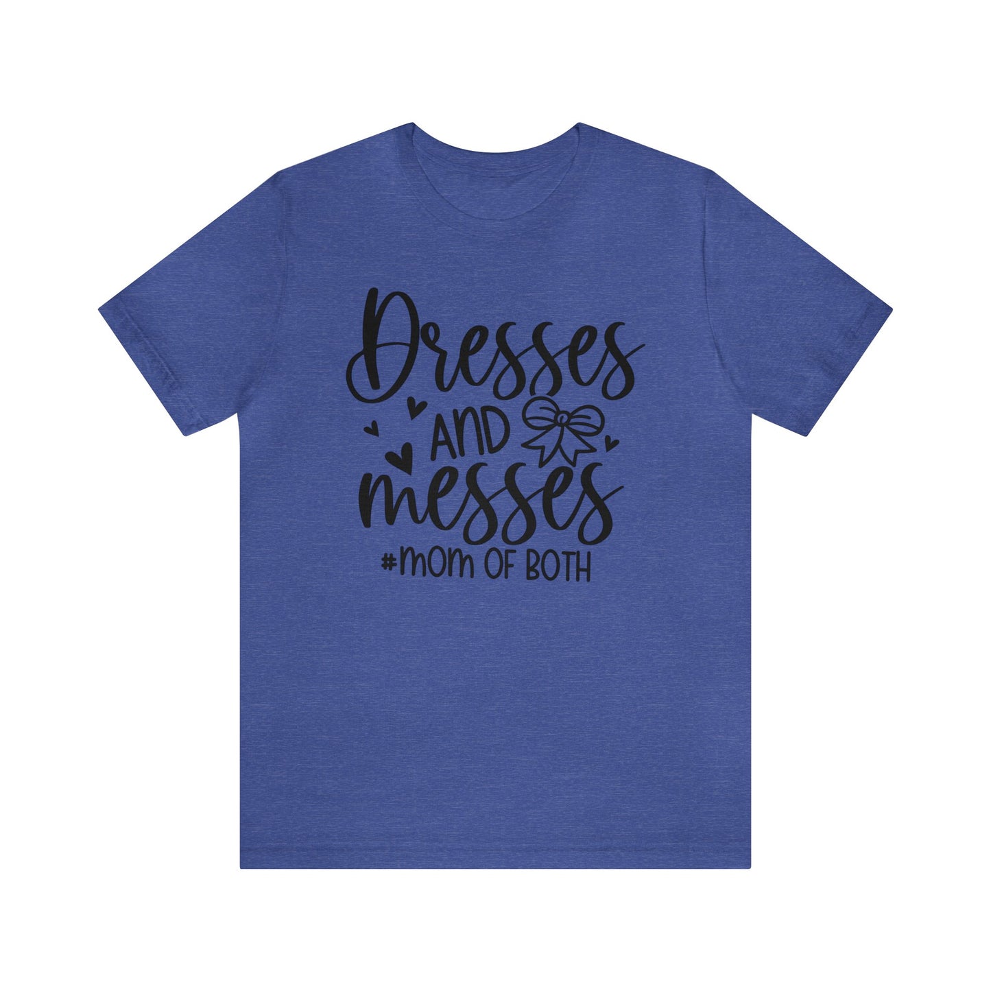 Dresses and Messes #Mom of Both short sleeve Tshirt